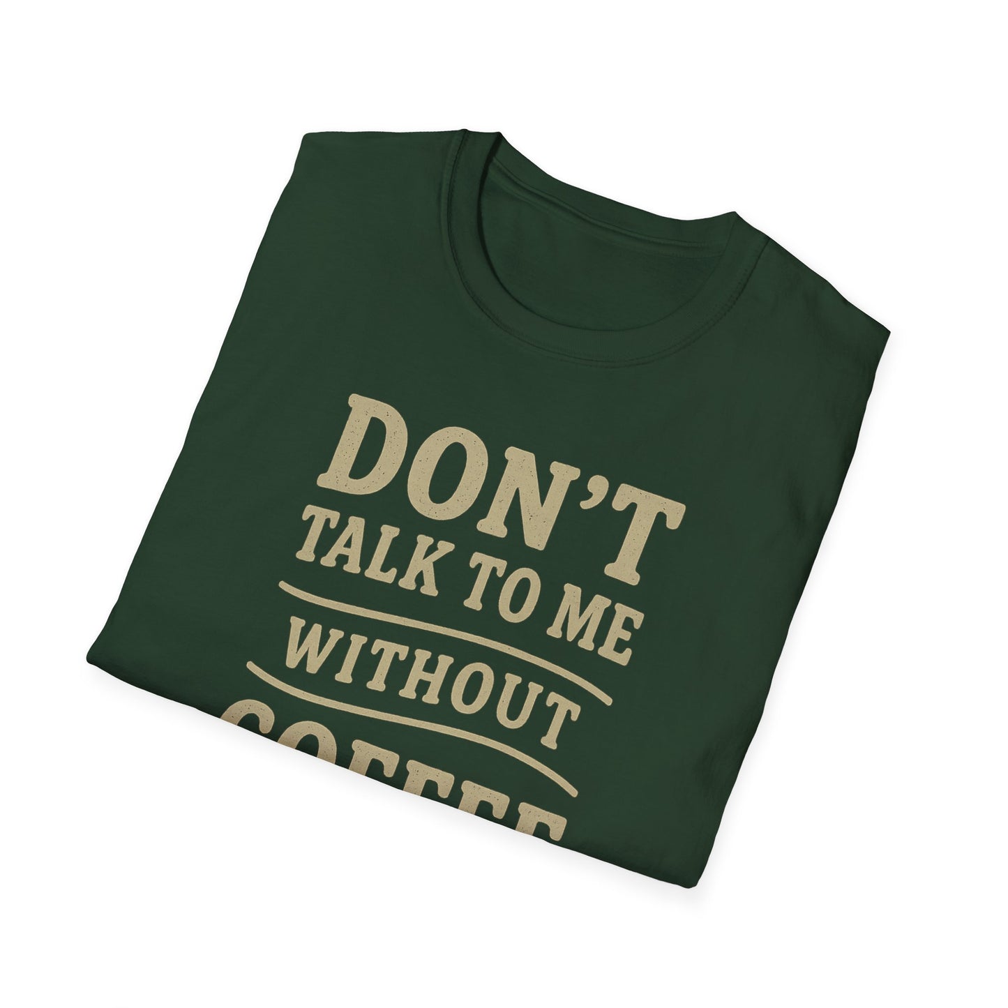 "Don't Talk to Me without Coffee" Funny Coffee Lover's Casual Tee-Shirt