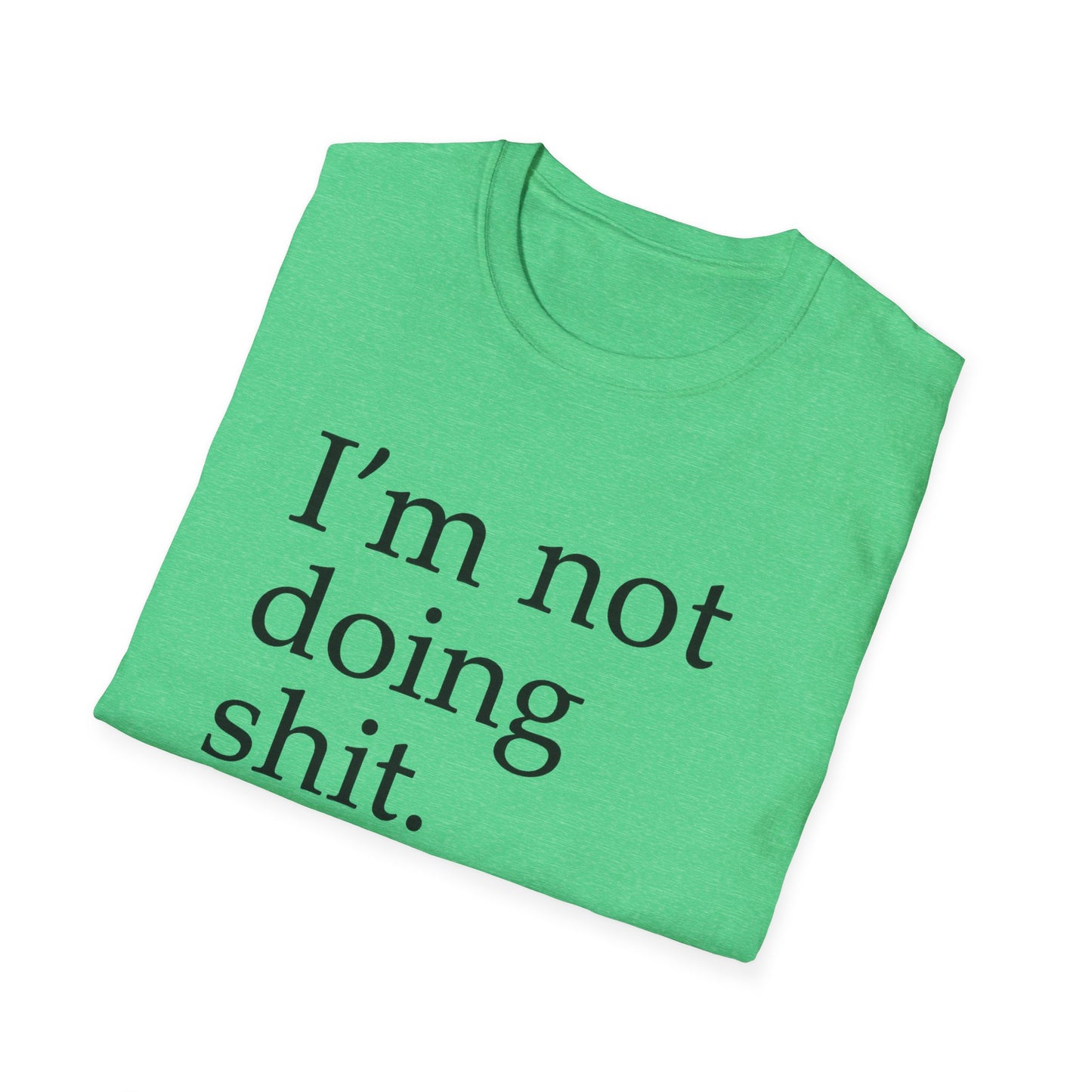 "I'm Not Doing Sht, Mission Accomplished" Humorous T-Shirt for Him or Her