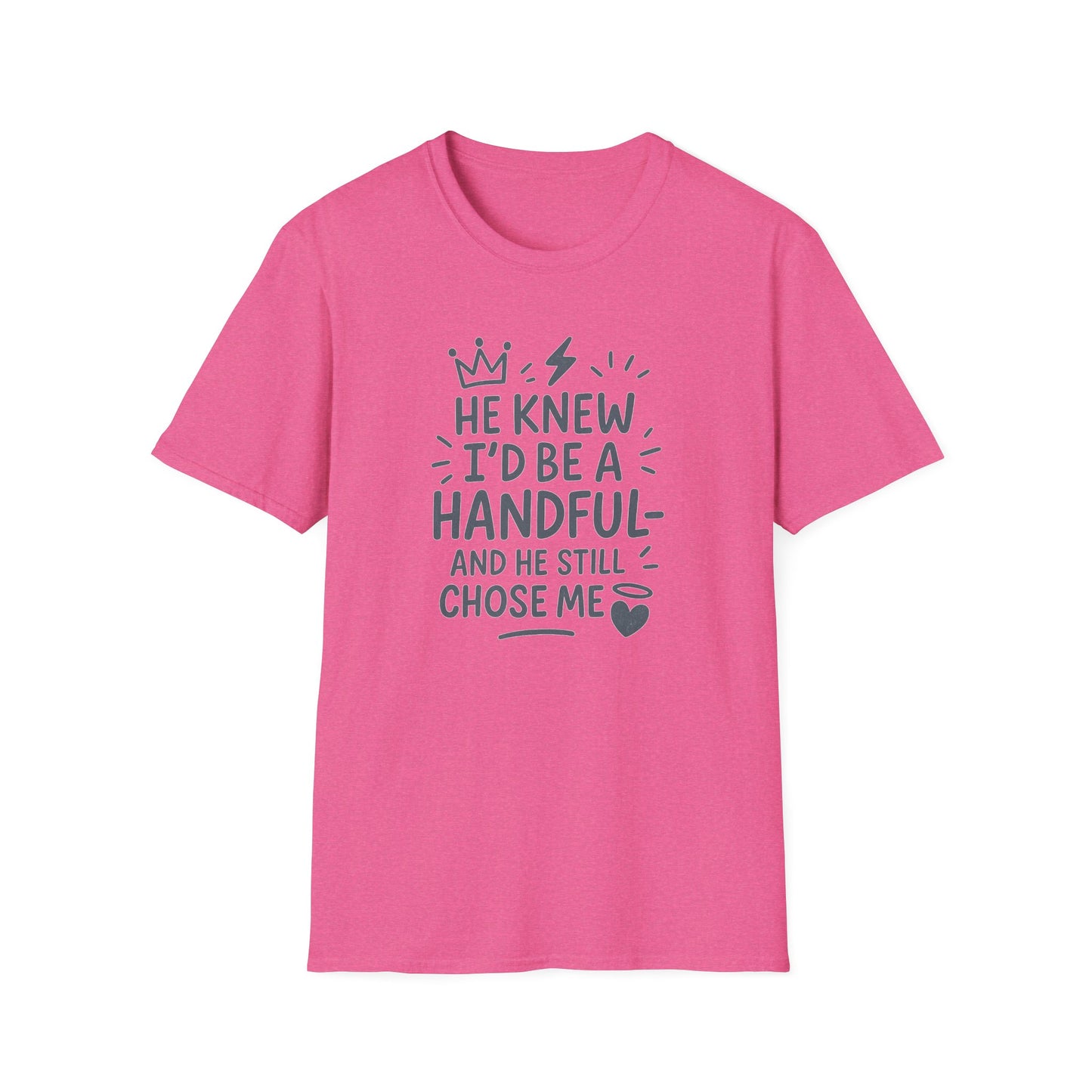 "He Knew I'd Be a Handful" Spiritual Tee-Shirt for Him or Her