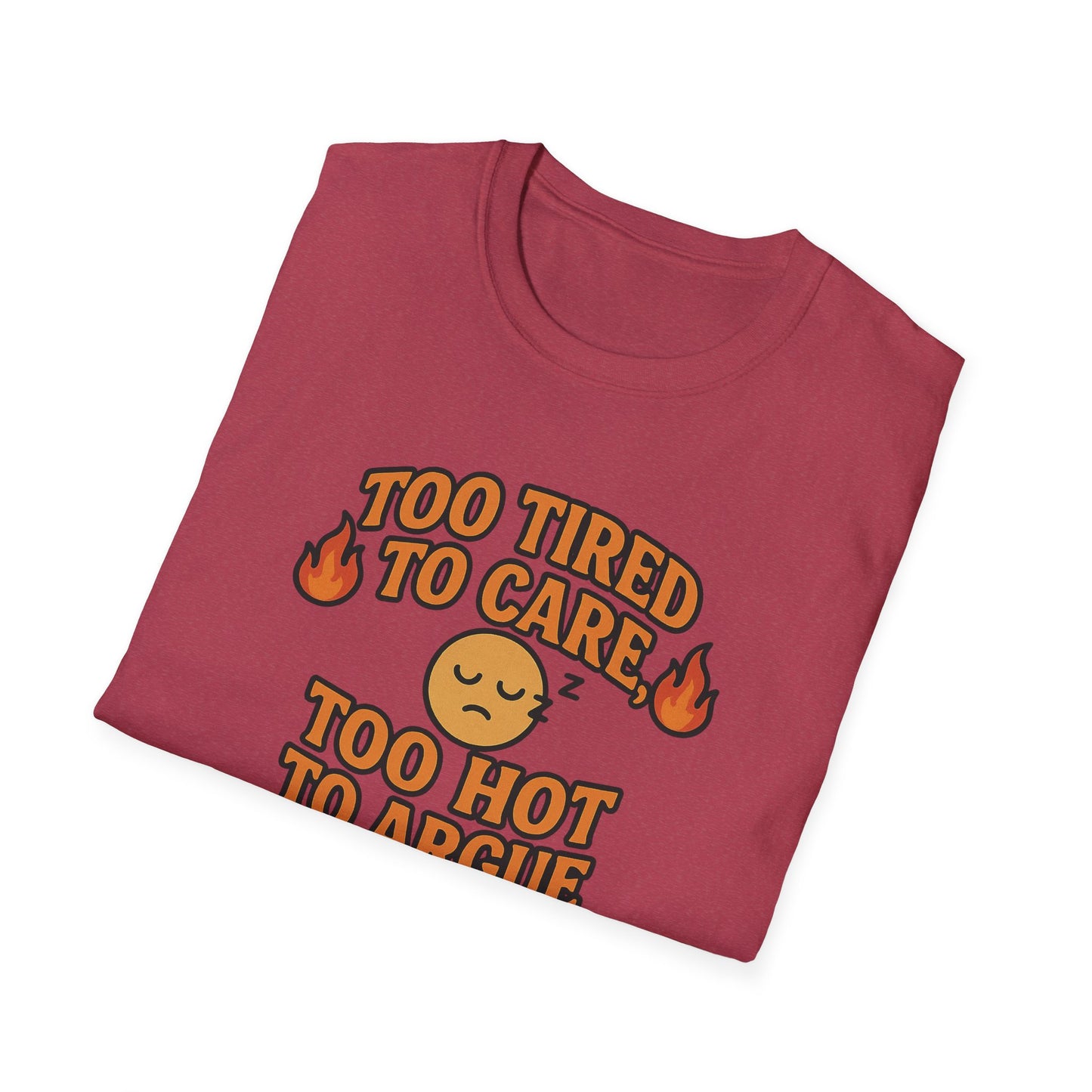 "Too Tired to Care, Too Hot to Argue" Casual Graphic Tee