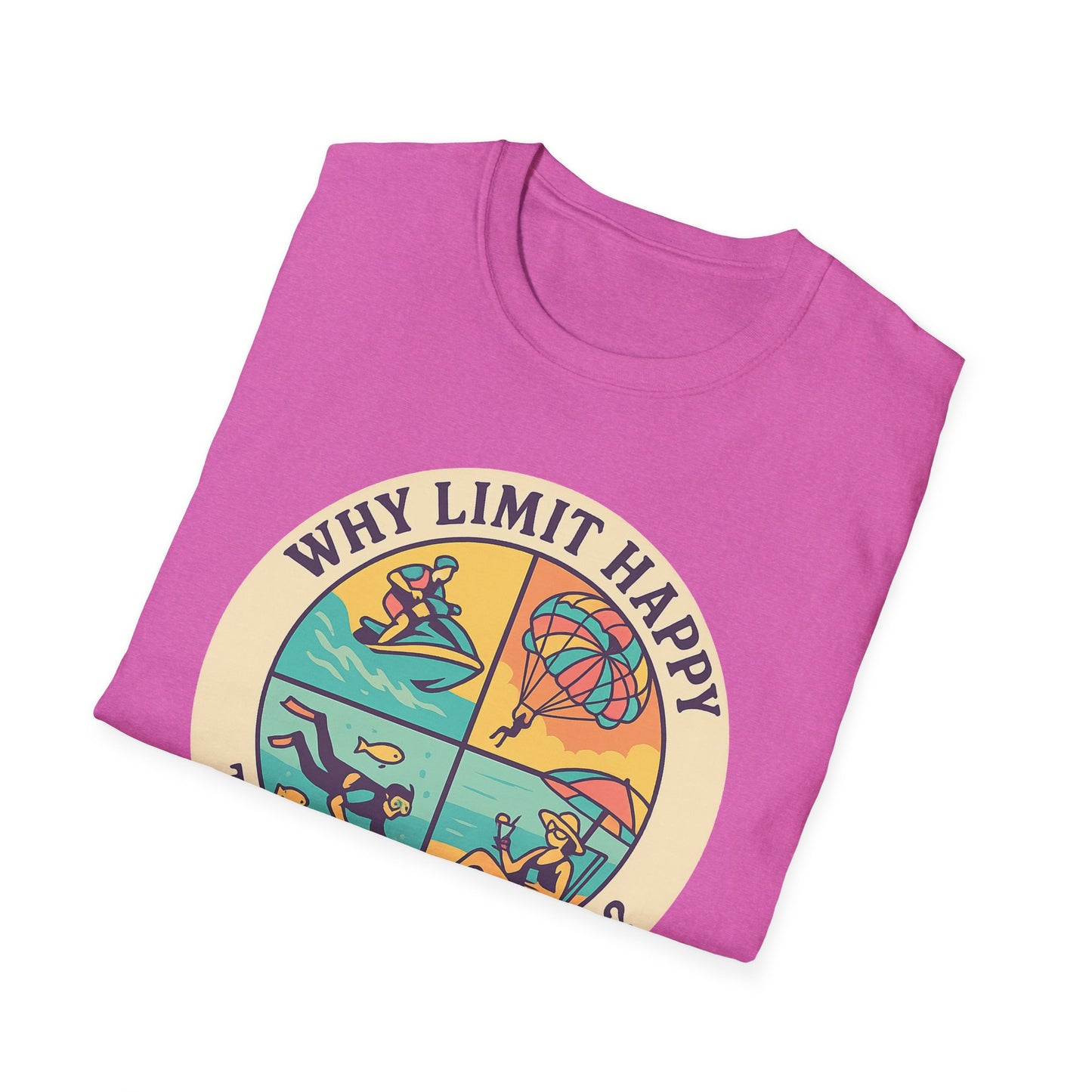 "Why Limit Happy to Just One Hour?" Summer Vibes Tee-Shirt for Him or Her