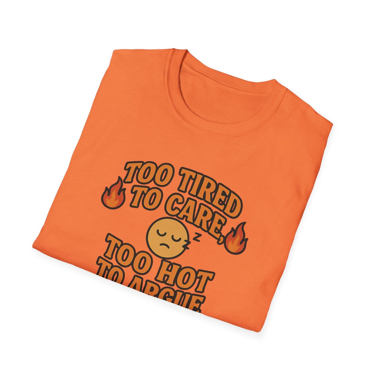 "Too Tired to Care, Too Hot to Argue" Casual Graphic Tee
