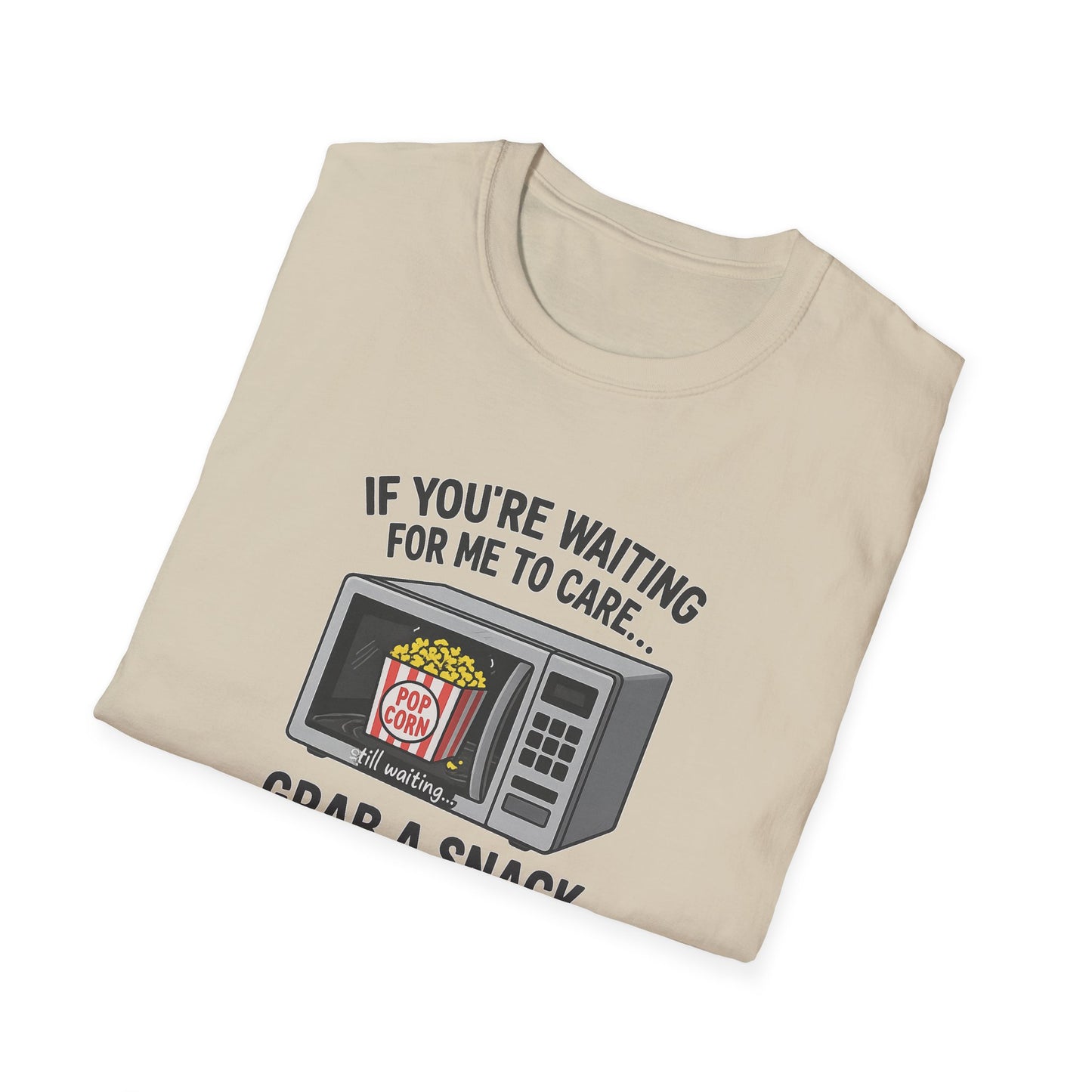 "If You're Waiting for Me to Care, Grab a Snack" Snarky Graphic-Tee