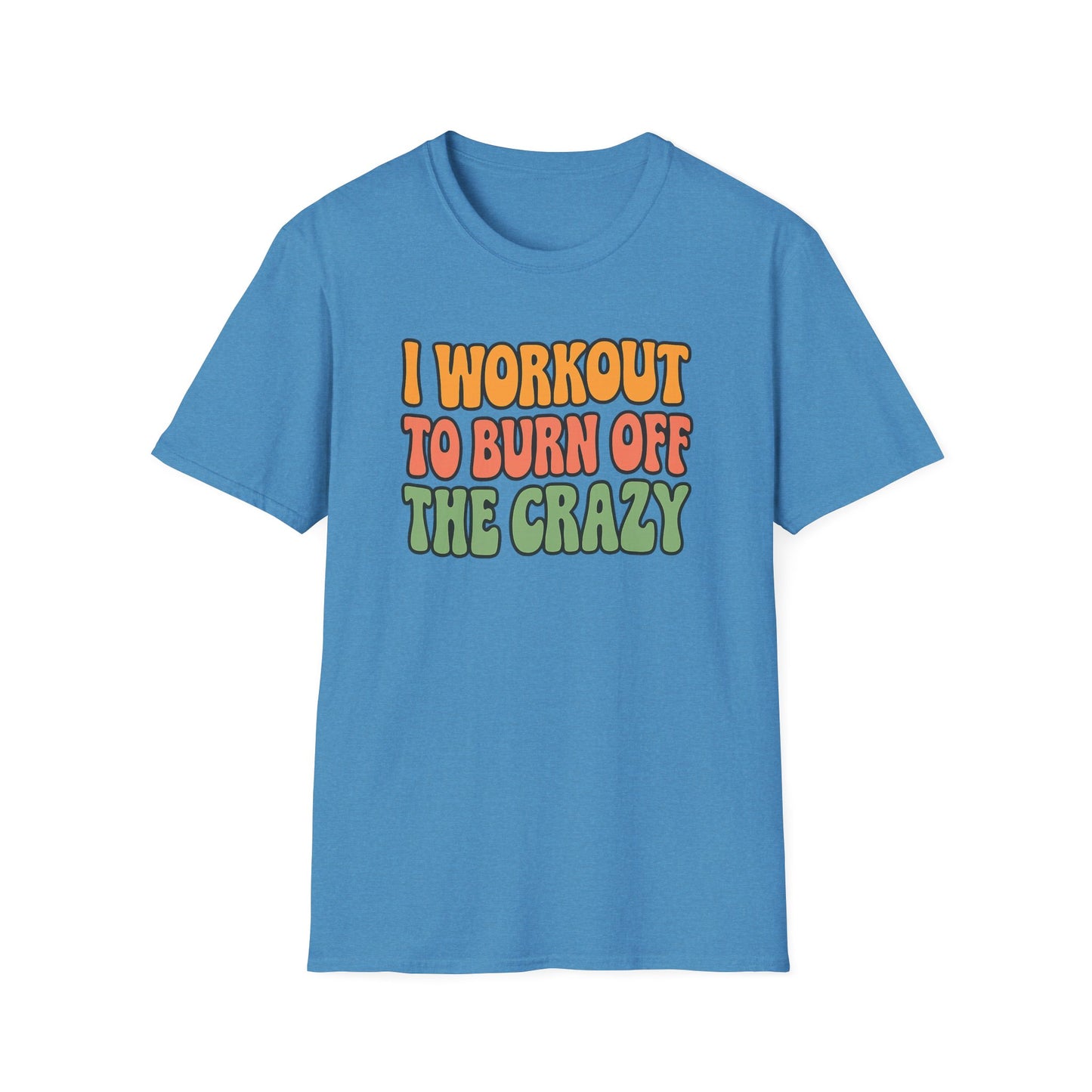 Grit Forge Athletics - "I Workout to Burn Off the Crazy" Workout T-Shirt for Gym Lovers