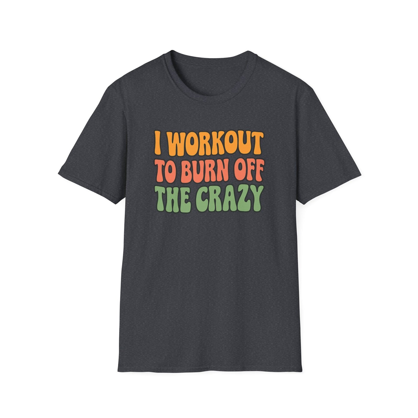 Grit Forge Athletics - "I Workout to Burn Off the Crazy" Workout T-Shirt for Gym Lovers
