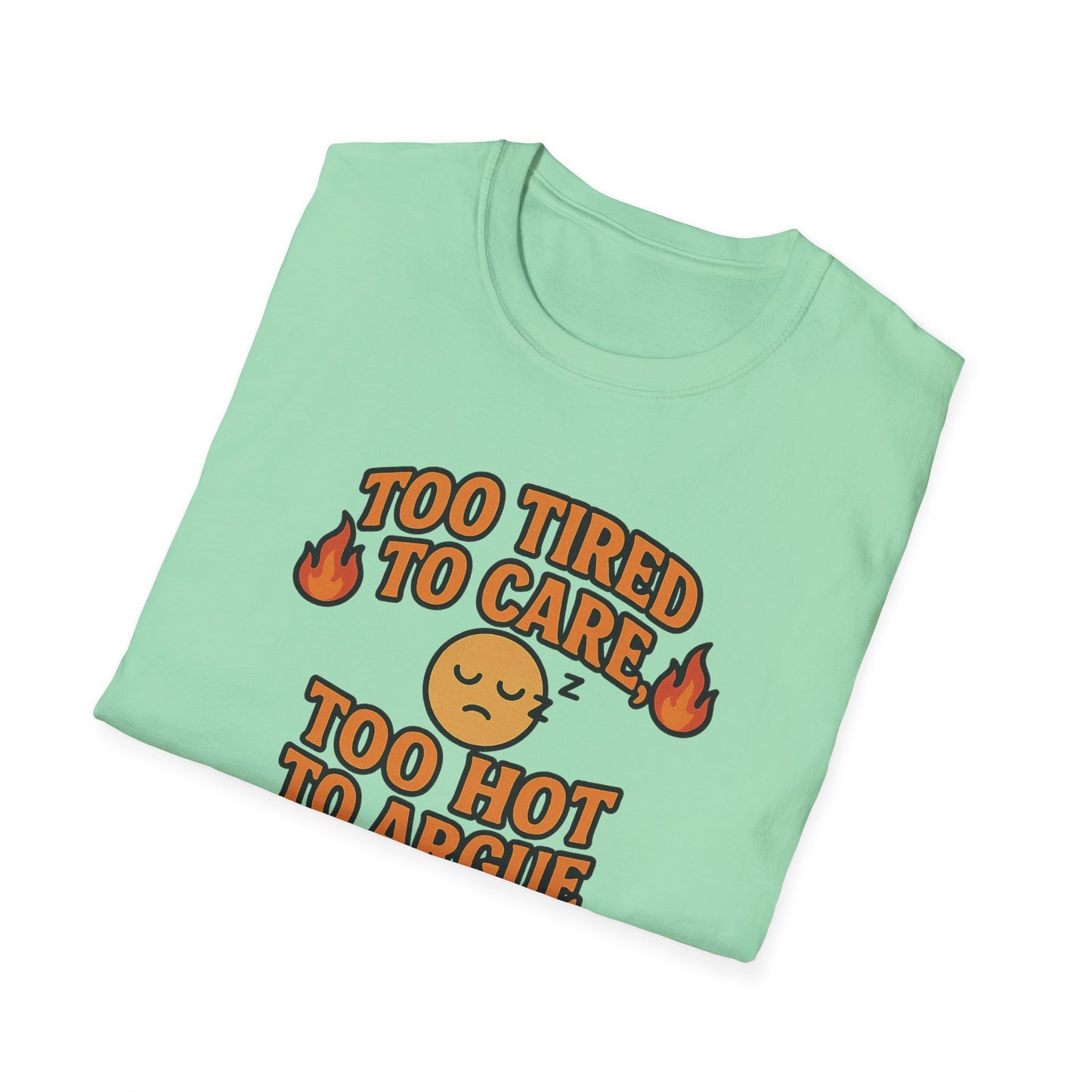 "Too Tired to Care, Too Hot to Argue" Casual Graphic Tee