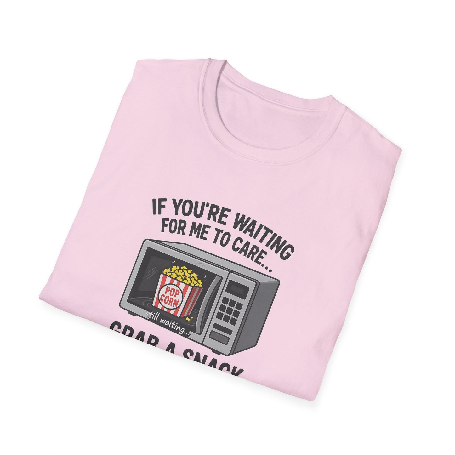 "If You're Waiting for Me to Care, Grab a Snack" Snarky Graphic-Tee