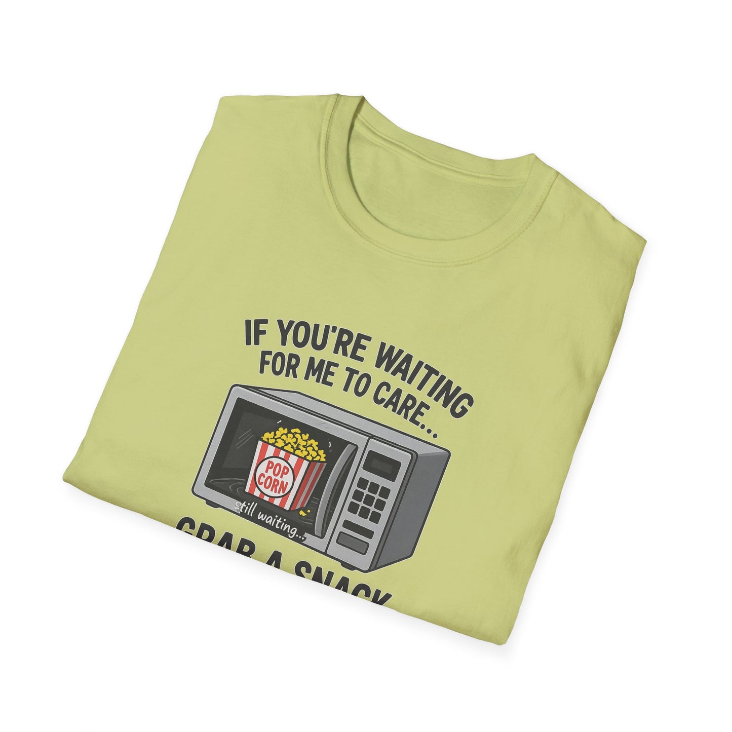 "If You're Waiting for Me to Care, Grab a Snack" Snarky Graphic-Tee