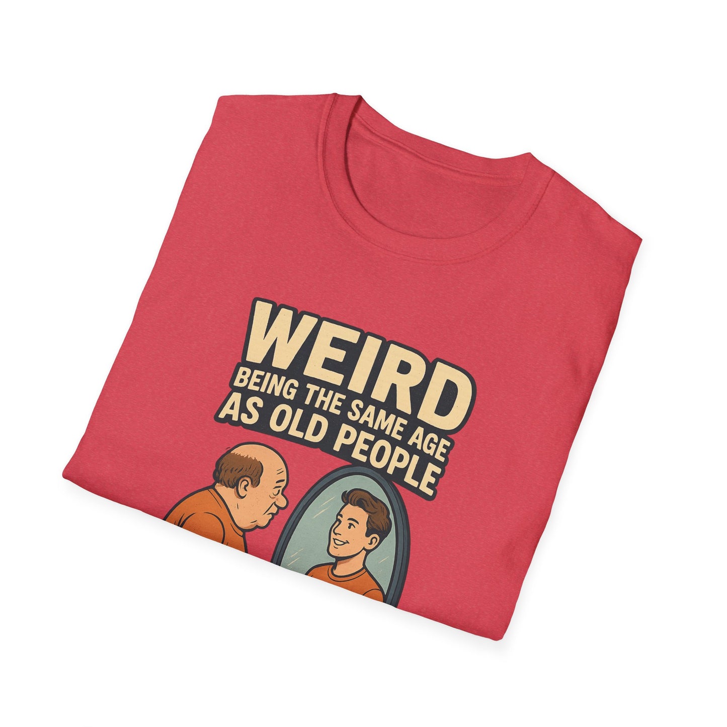 "Weird Being the Same Age as Old People", Funny Aging Humor Men's' Tee-Shirt