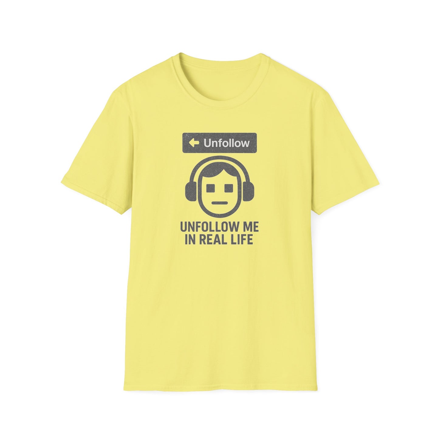 "Unfollow Me in Real Life" Casual Softstyle Tee for Him or Her