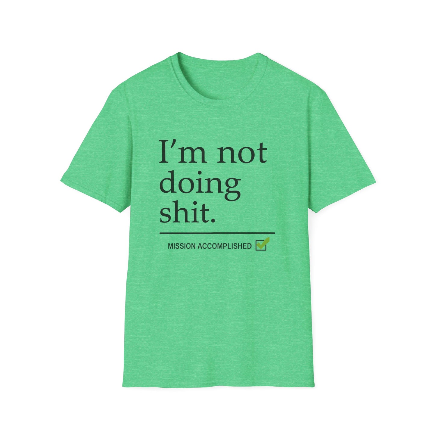 "I'm Not Doing Sht, Mission Accomplished" Humorous T-Shirt for Him or Her