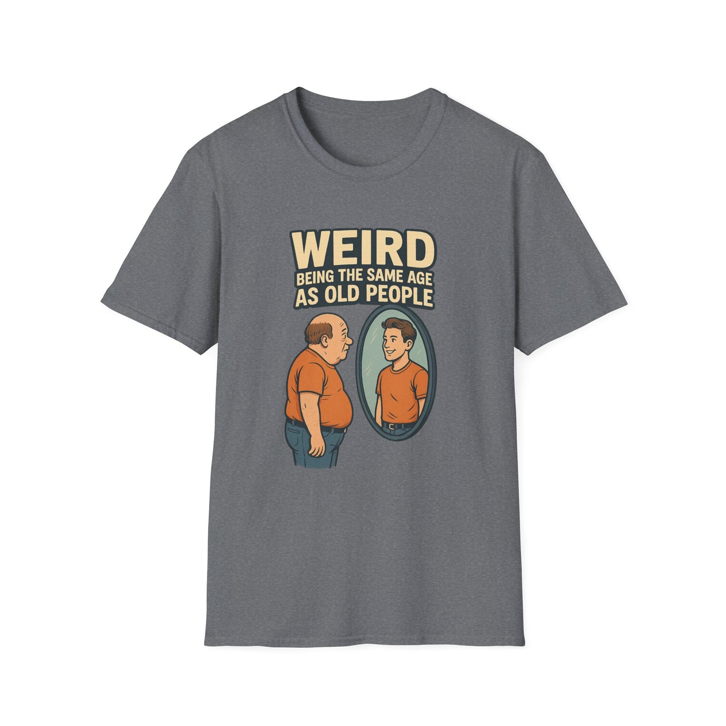 "Weird Being the Same Age as Old People", Funny Aging Humor Men's' Tee-Shirt
