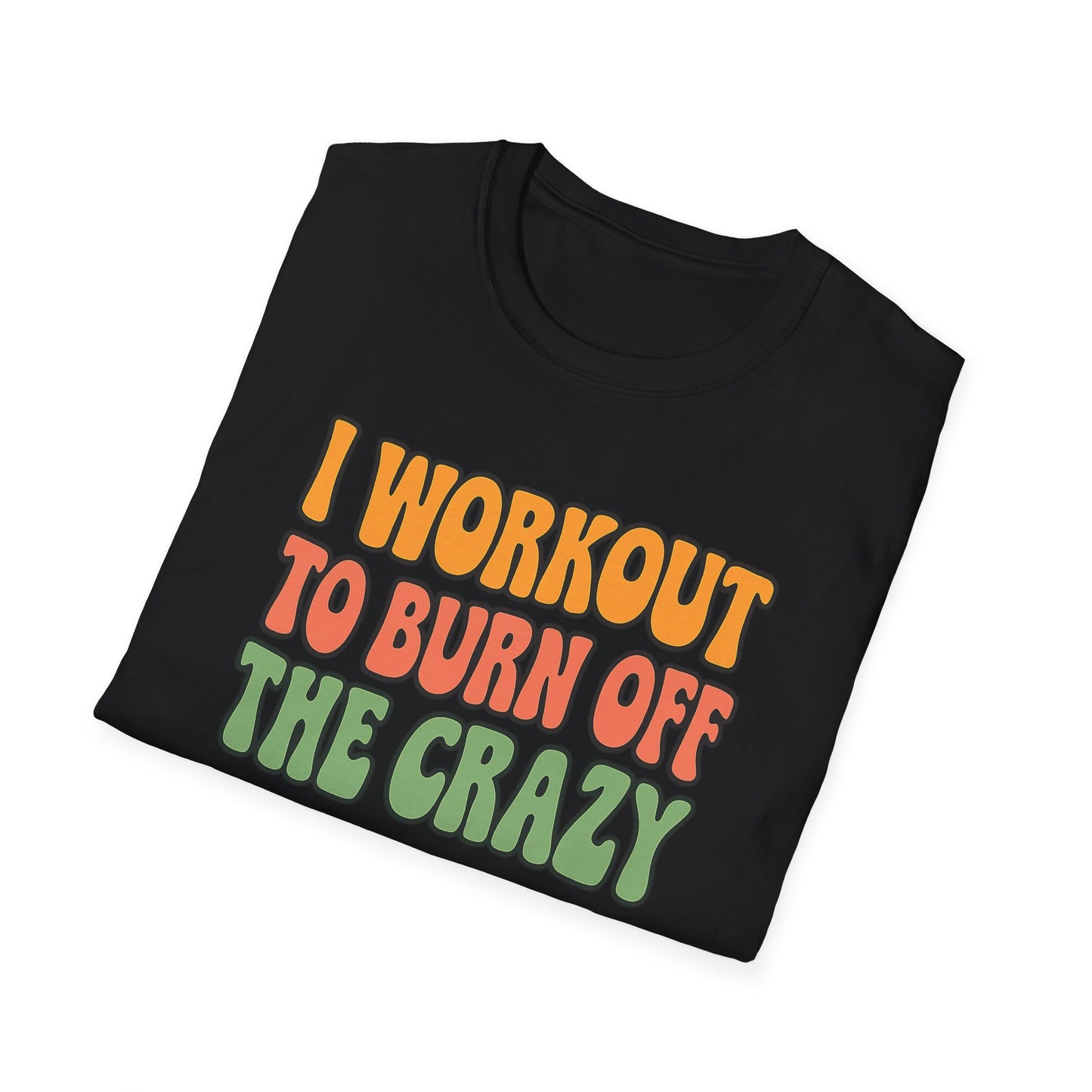 Grit Forge Athletics - "I Workout to Burn Off the Crazy" Workout T-Shirt for Gym Lovers