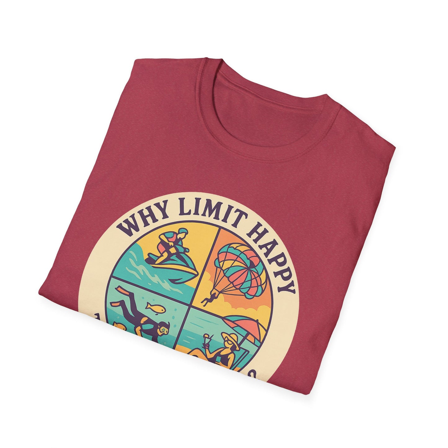 "Why Limit Happy to Just One Hour?" Summer Vibes Tee-Shirt for Him or Her