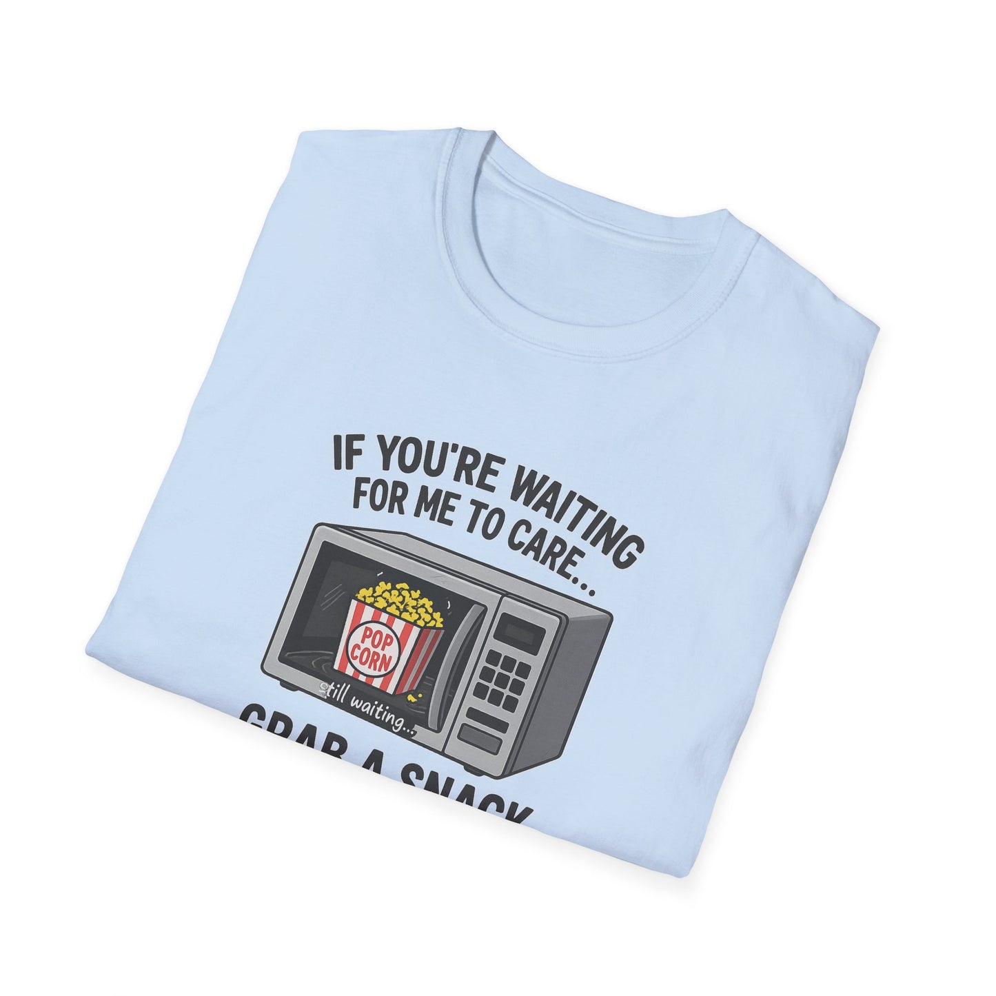 "If You're Waiting for Me to Care, Grab a Snack" Snarky Graphic-Tee