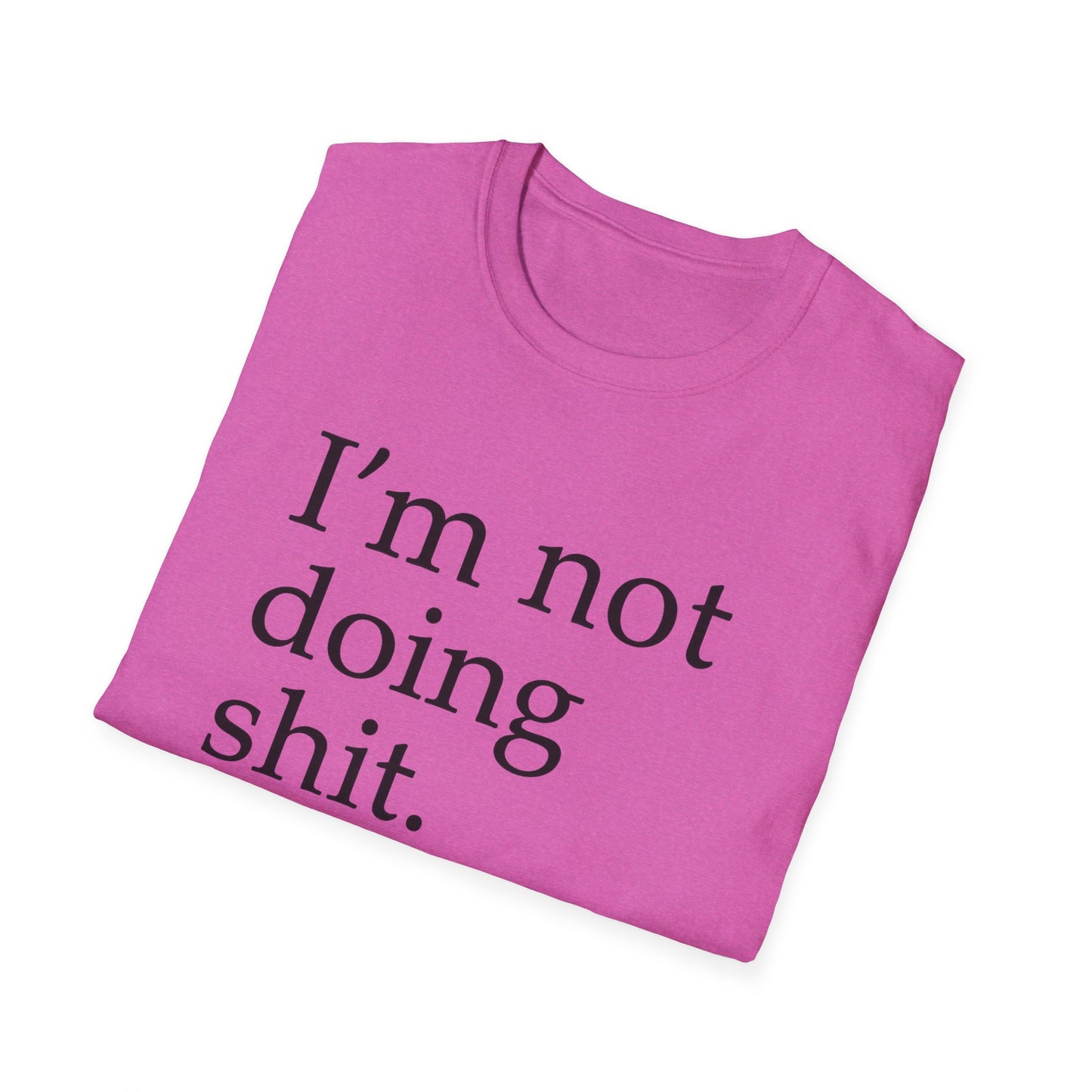 "I'm Not Doing Sht, Mission Accomplished" Humorous T-Shirt for Him or Her