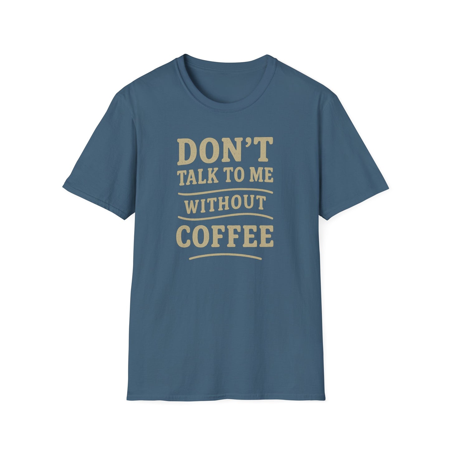 "Don't Talk to Me without Coffee" Funny Coffee Lover's Casual Tee-Shirt
