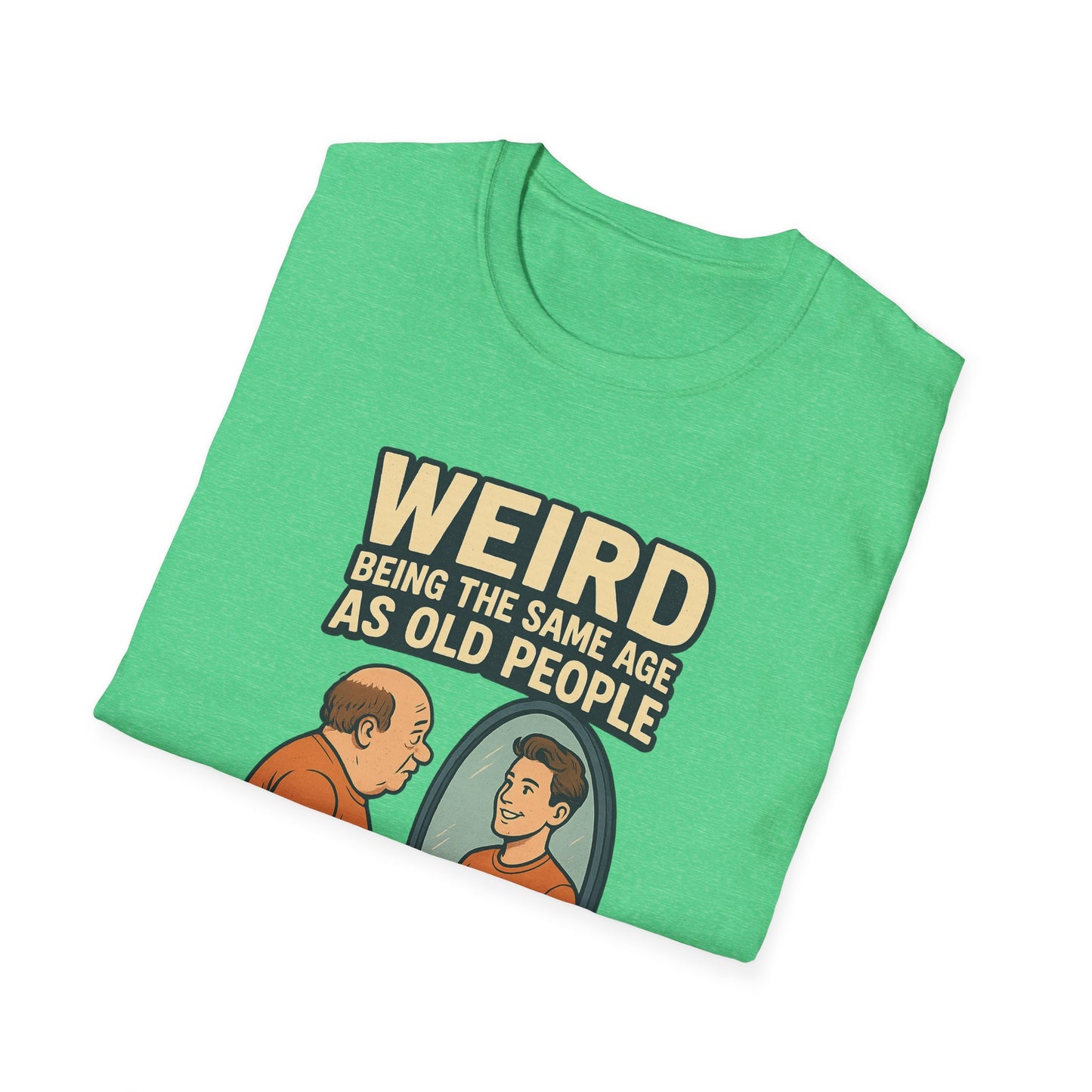 "Weird Being the Same Age as Old People", Funny Aging Humor Men's' Tee-Shirt