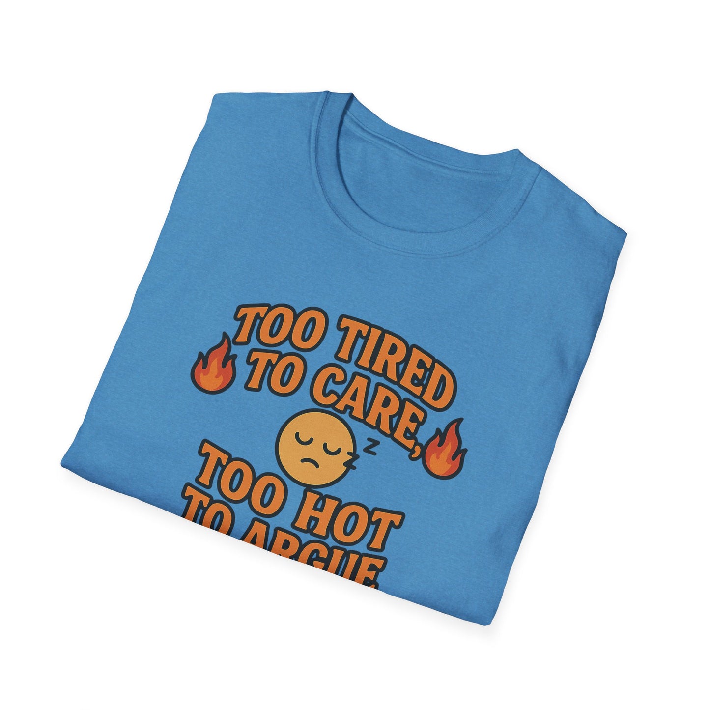 "Too Tired to Care, Too Hot to Argue" Casual Graphic Tee