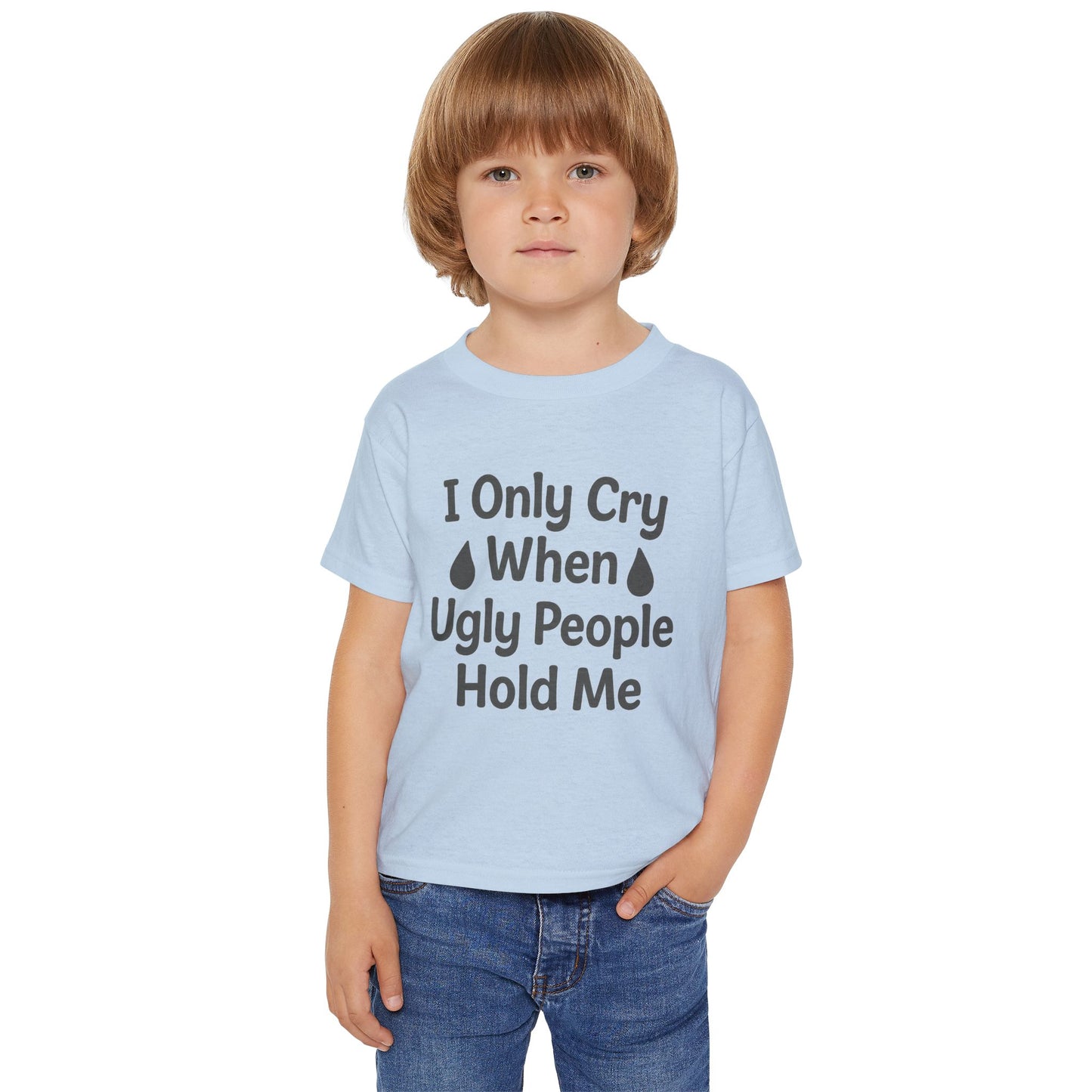 TODDLERS' "I Only Cry When Ugly People Hold Me" Whimsical Tee-Shirt
