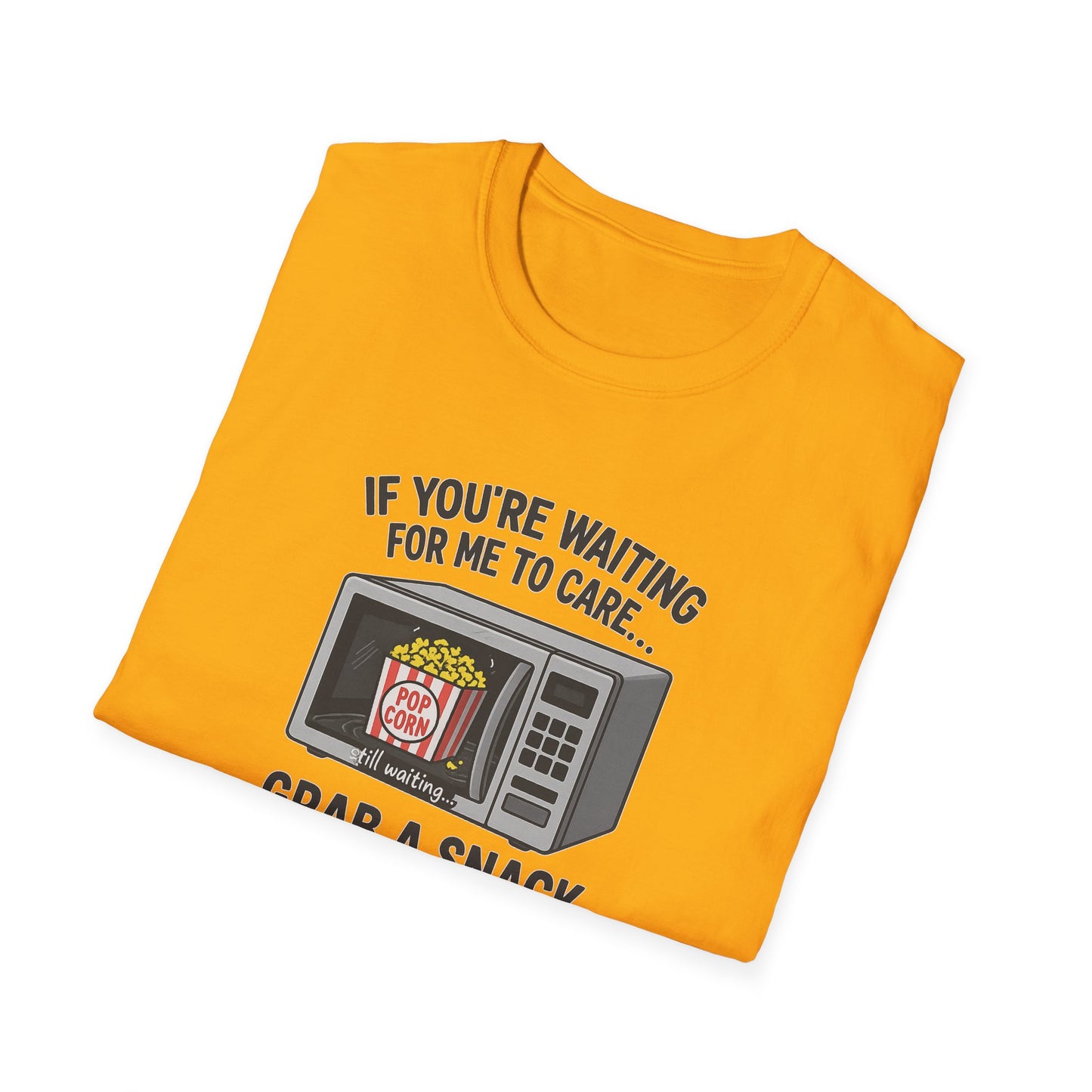 "If You're Waiting for Me to Care, Grab a Snack" Snarky Graphic-Tee
