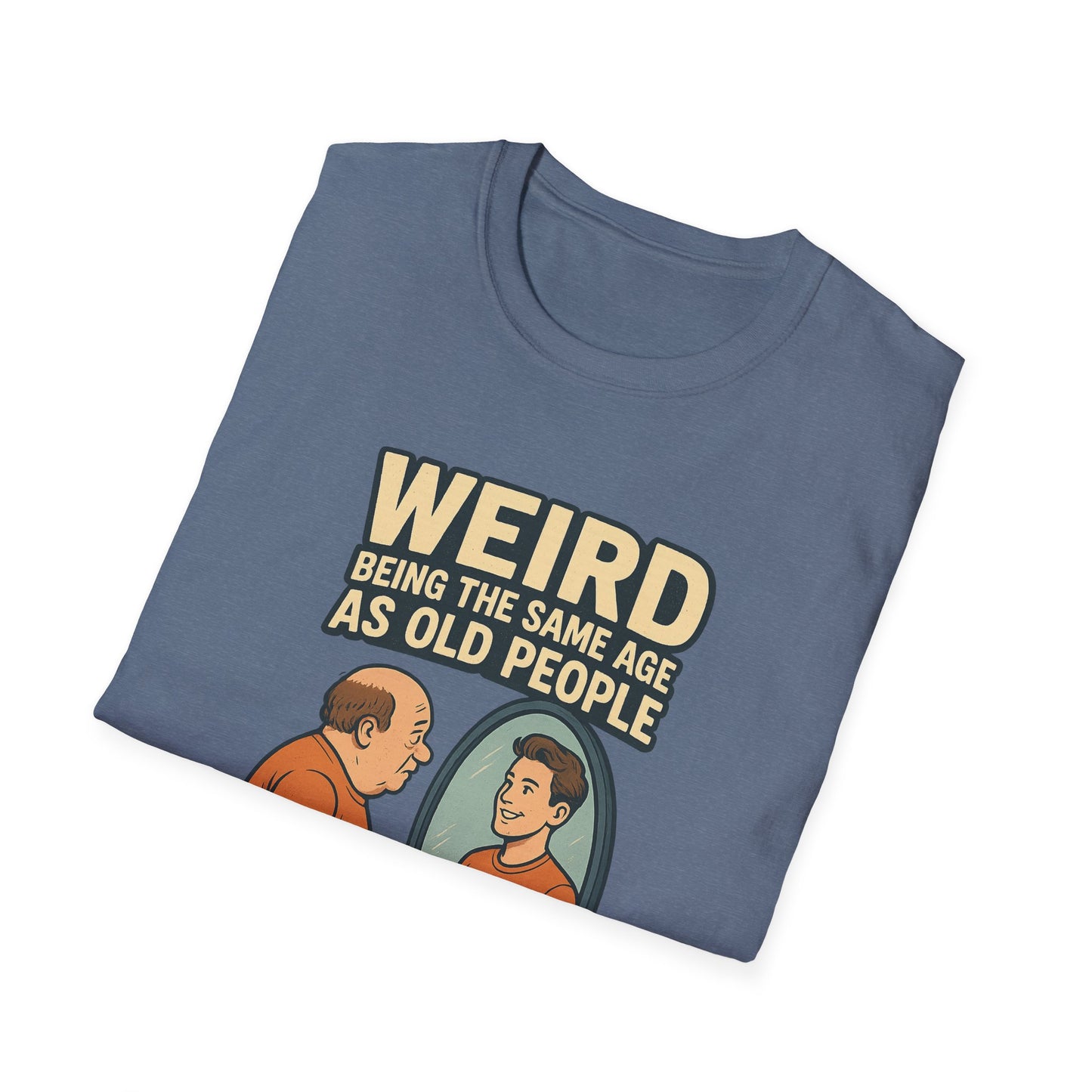 "Weird Being the Same Age as Old People", Funny Aging Humor Men's' Tee-Shirt