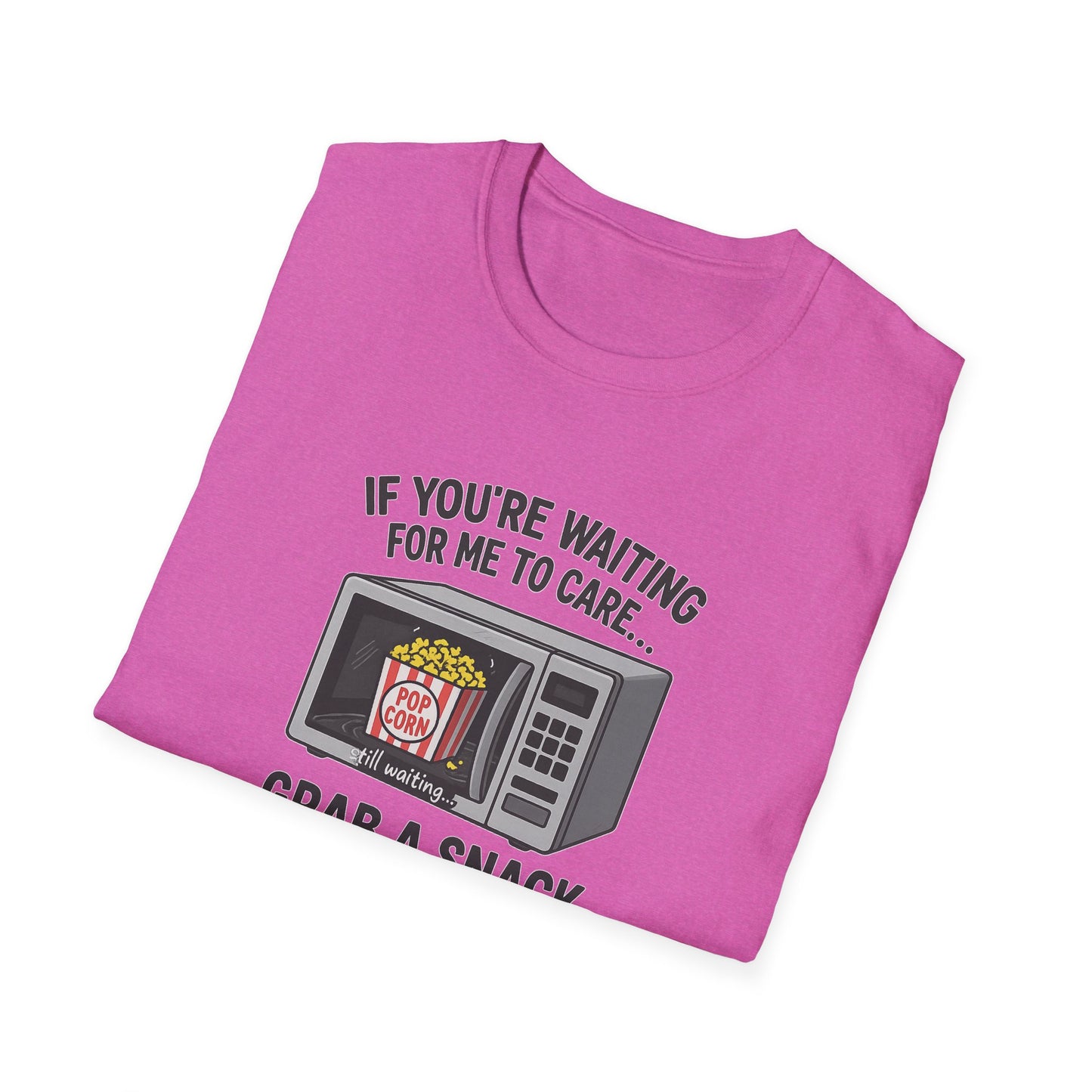 "If You're Waiting for Me to Care, Grab a Snack" Snarky Graphic-Tee