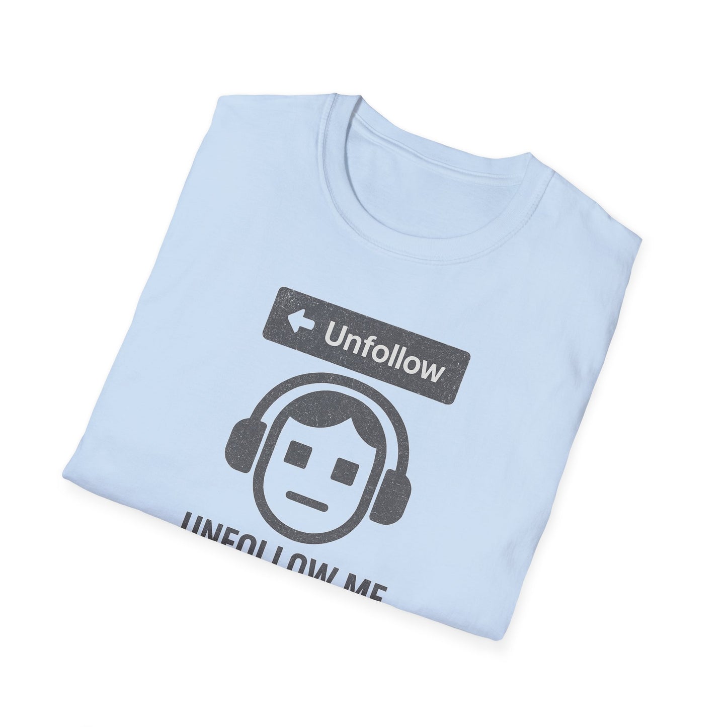 "Unfollow Me in Real Life" Casual Softstyle Tee for Him or Her