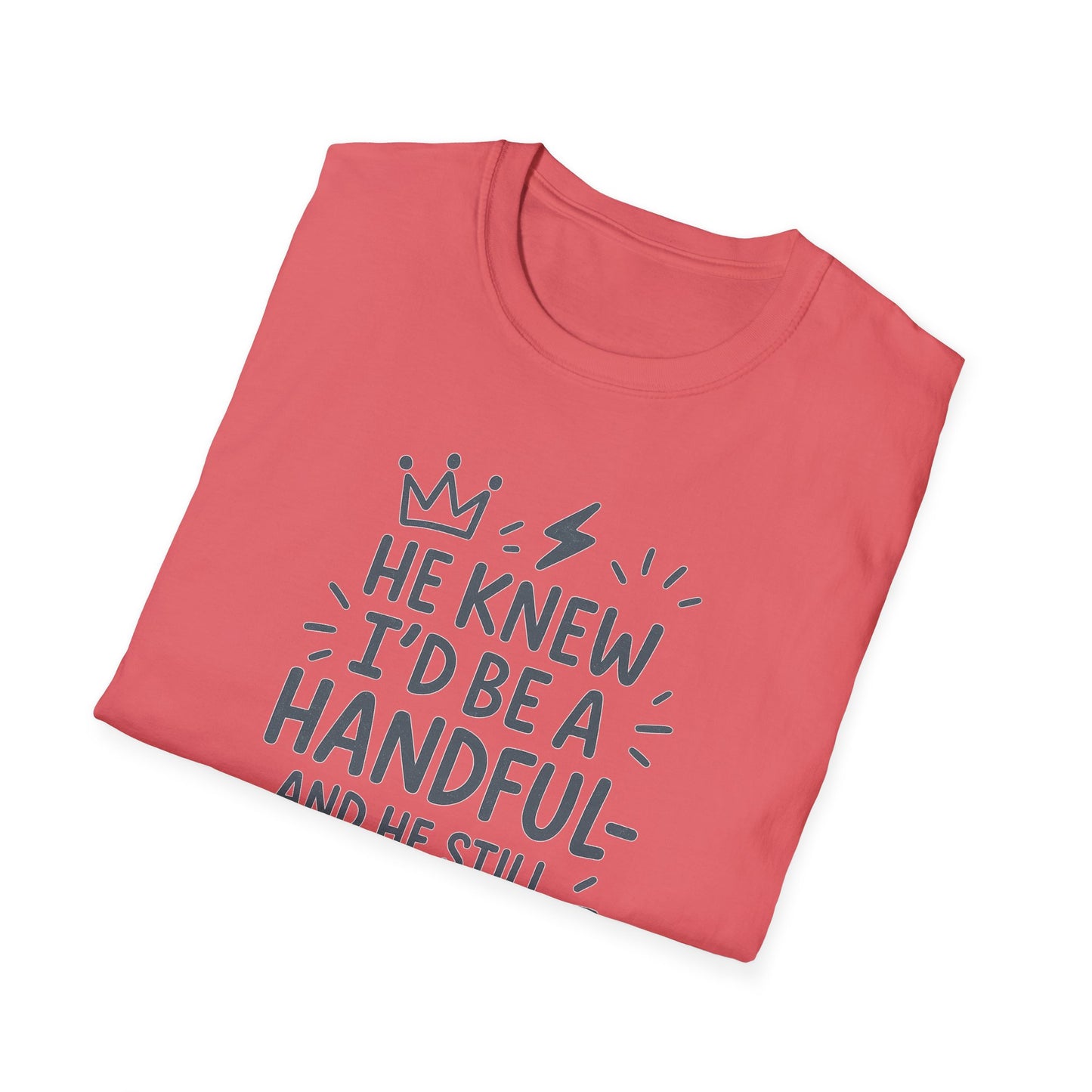 "He Knew I'd Be a Handful" Spiritual Tee-Shirt for Him or Her