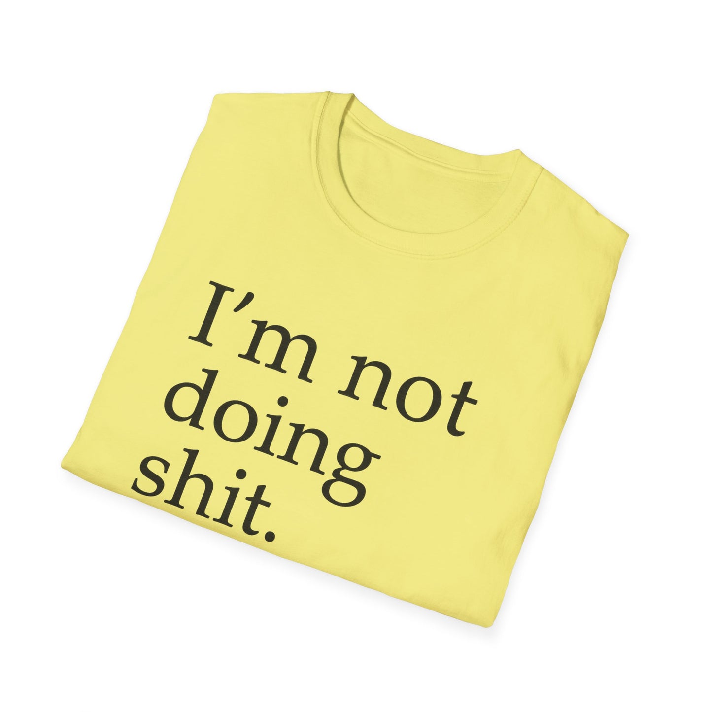 "I'm Not Doing Sht, Mission Accomplished" Humorous T-Shirt for Him or Her