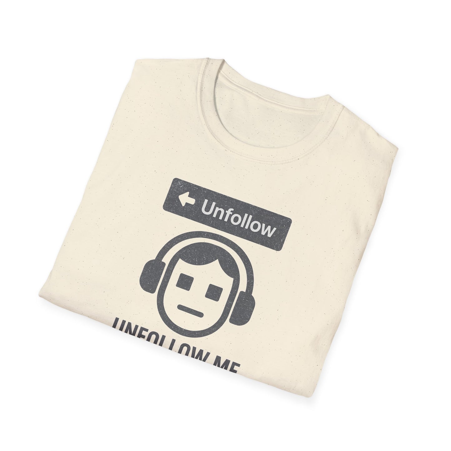 "Unfollow Me in Real Life" Casual Softstyle Tee for Him or Her
