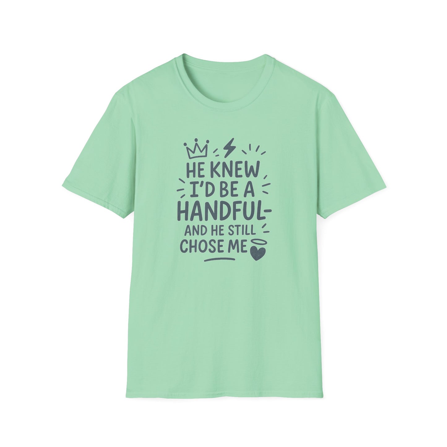 "He Knew I'd Be a Handful" Spiritual Tee-Shirt for Him or Her