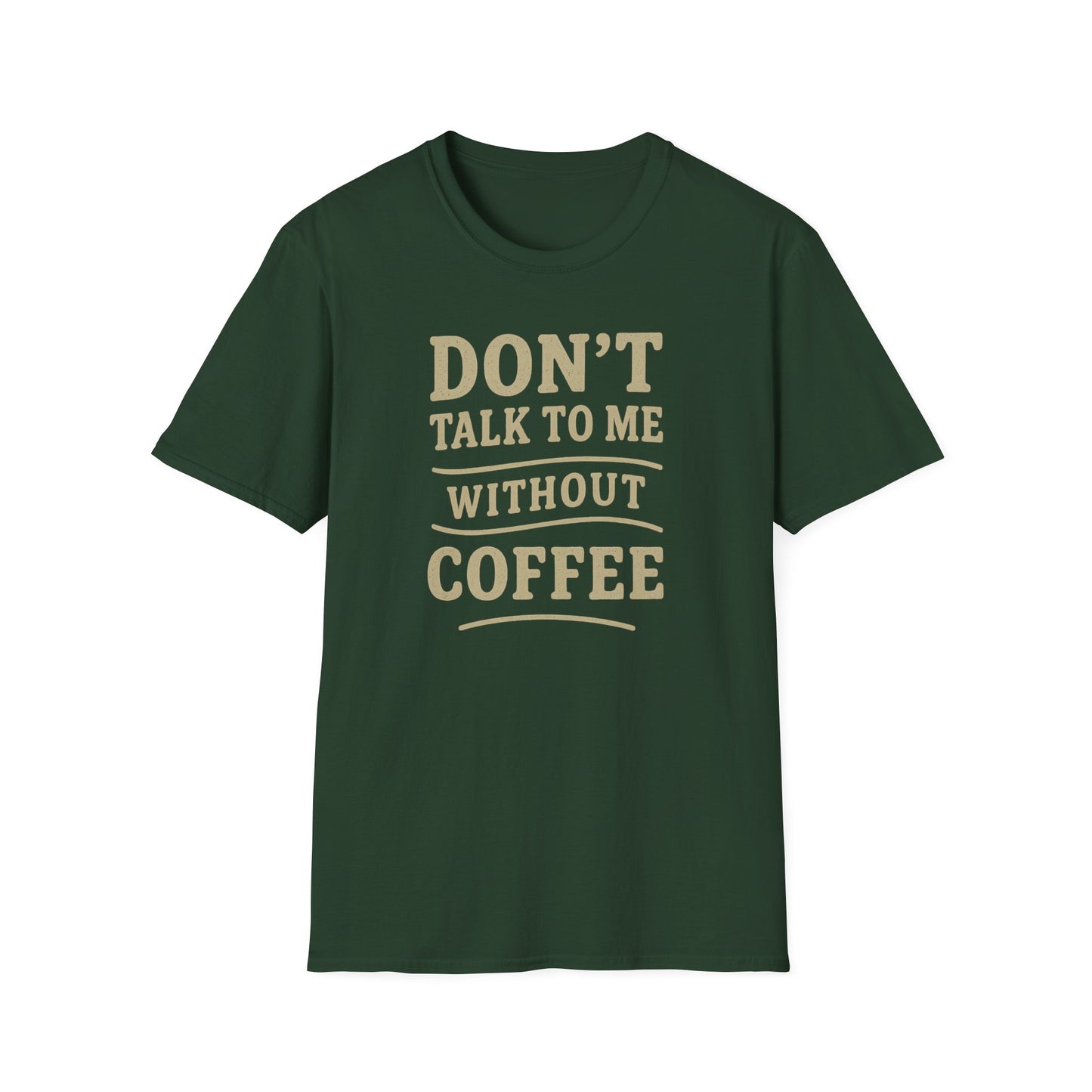 "Don't Talk to Me without Coffee" Funny Coffee Lover's Casual Tee-Shirt