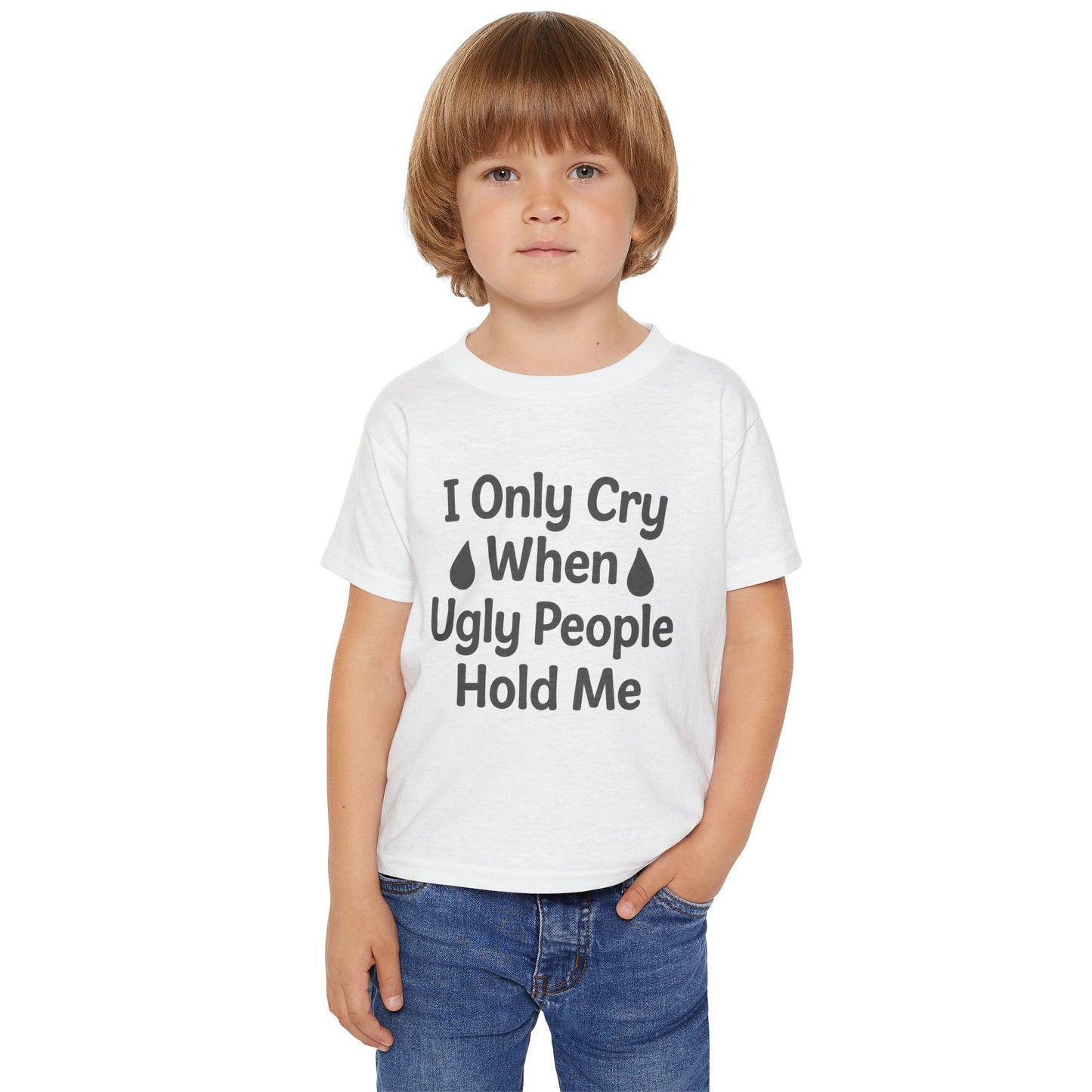 TODDLERS' "I Only Cry When Ugly People Hold Me" Whimsical Tee-Shirt