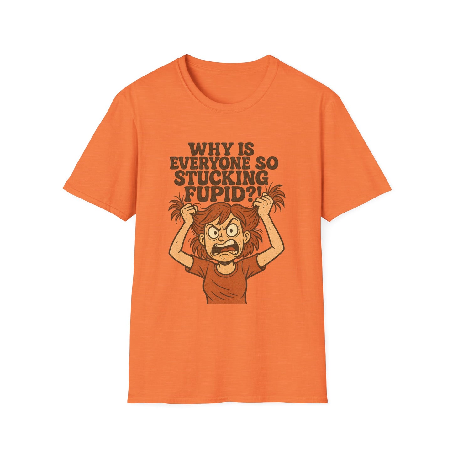 "Why is Everyone So Stucking Fupid" comedic tee shirt