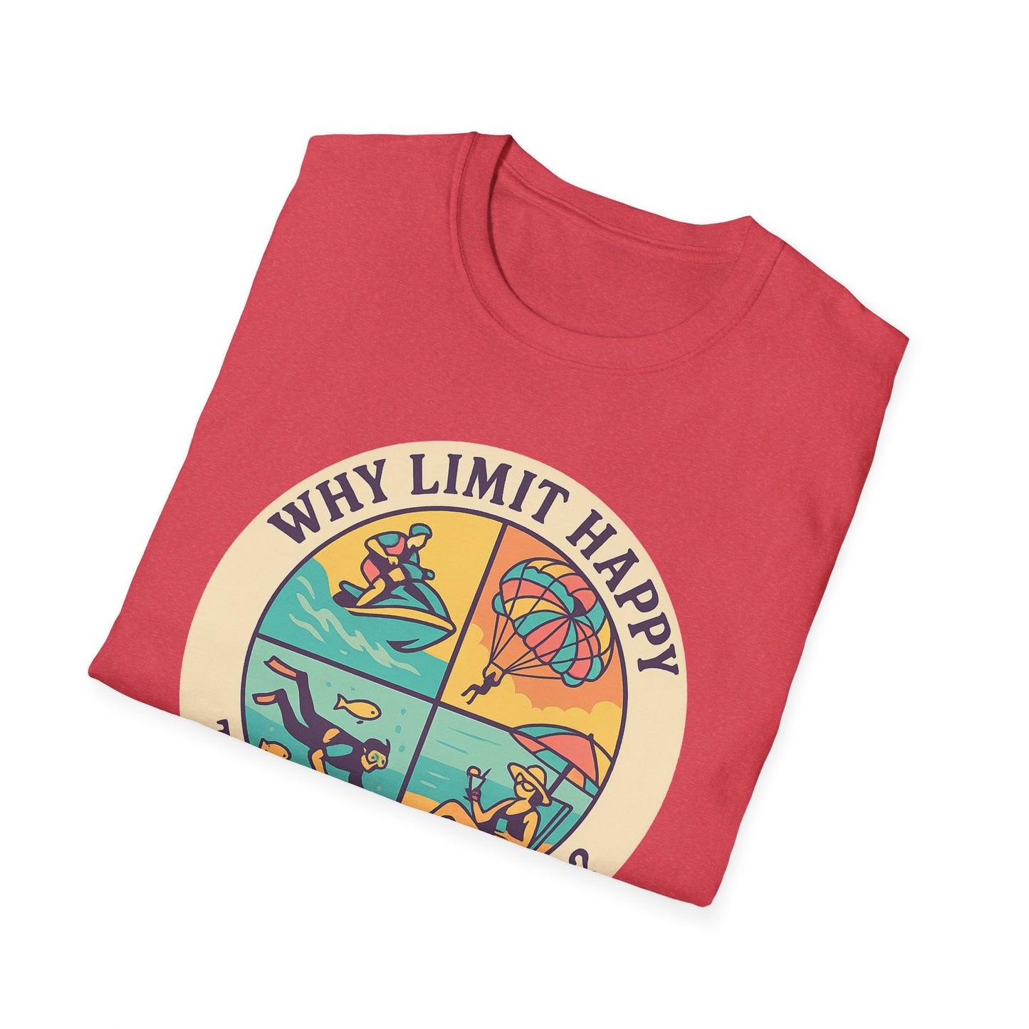 "Why Limit Happy to Just One Hour?" Summer Vibes Tee-Shirt for Him or Her