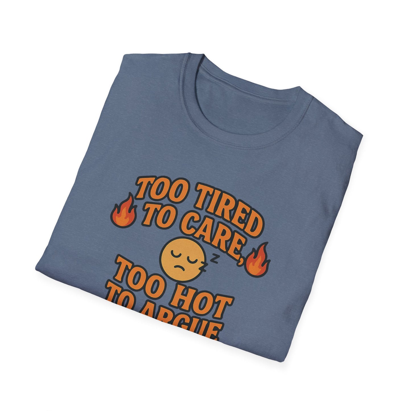 "Too Tired to Care, Too Hot to Argue" Casual Graphic Tee