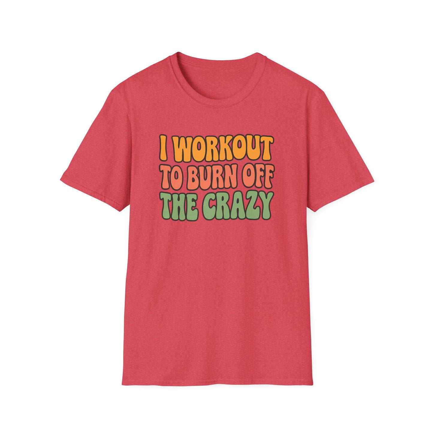 Grit Forge Athletics - "I Workout to Burn Off the Crazy" Workout T-Shirt for Gym Lovers