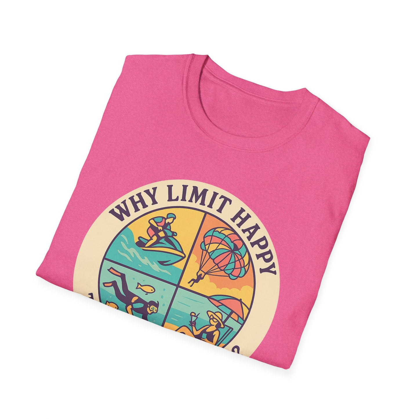 "Why Limit Happy to Just One Hour?" Summer Vibes Tee-Shirt for Him or Her