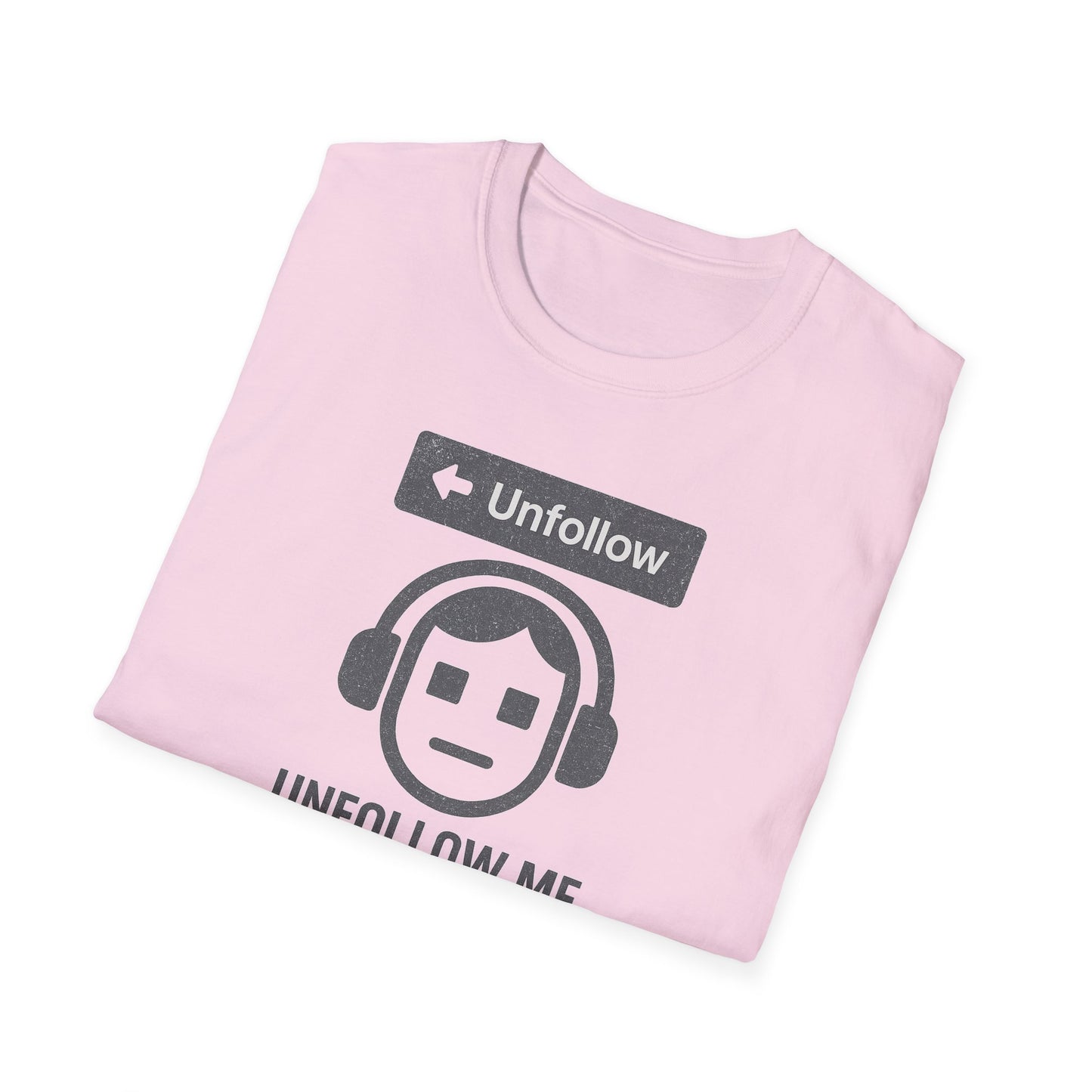 "Unfollow Me in Real Life" Casual Softstyle Tee for Him or Her