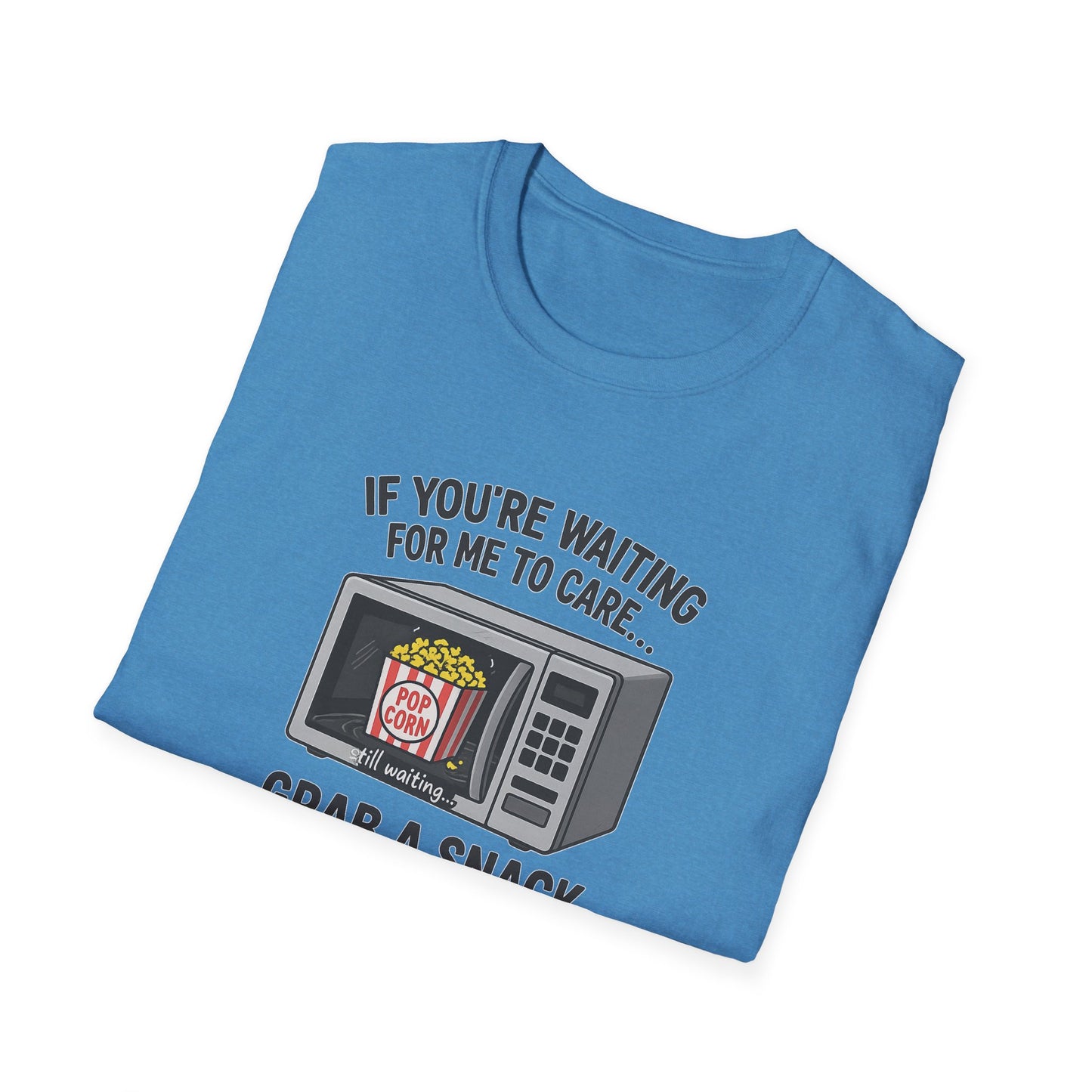"If You're Waiting for Me to Care, Grab a Snack" Snarky Graphic-Tee