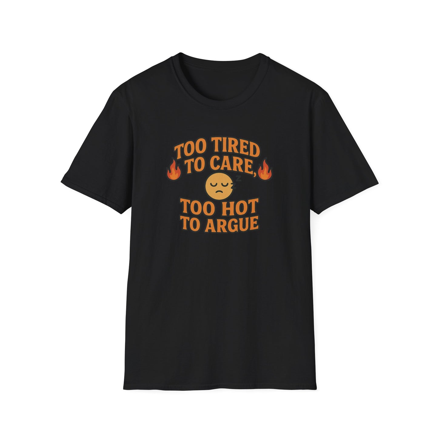 "Too Tired to Care, Too Hot to Argue" Casual Graphic Tee