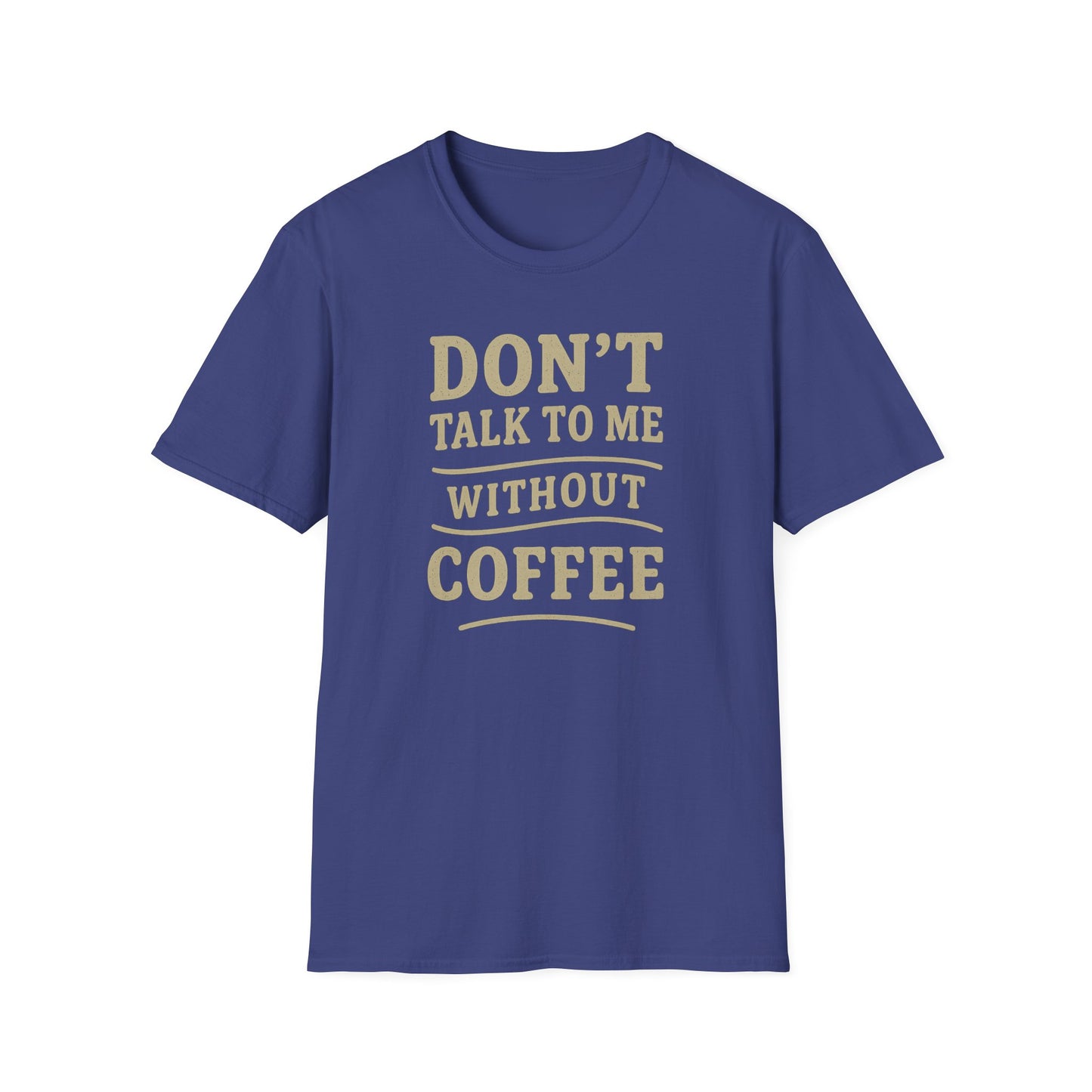 "Don't Talk to Me without Coffee" Funny Coffee Lover's Casual Tee-Shirt