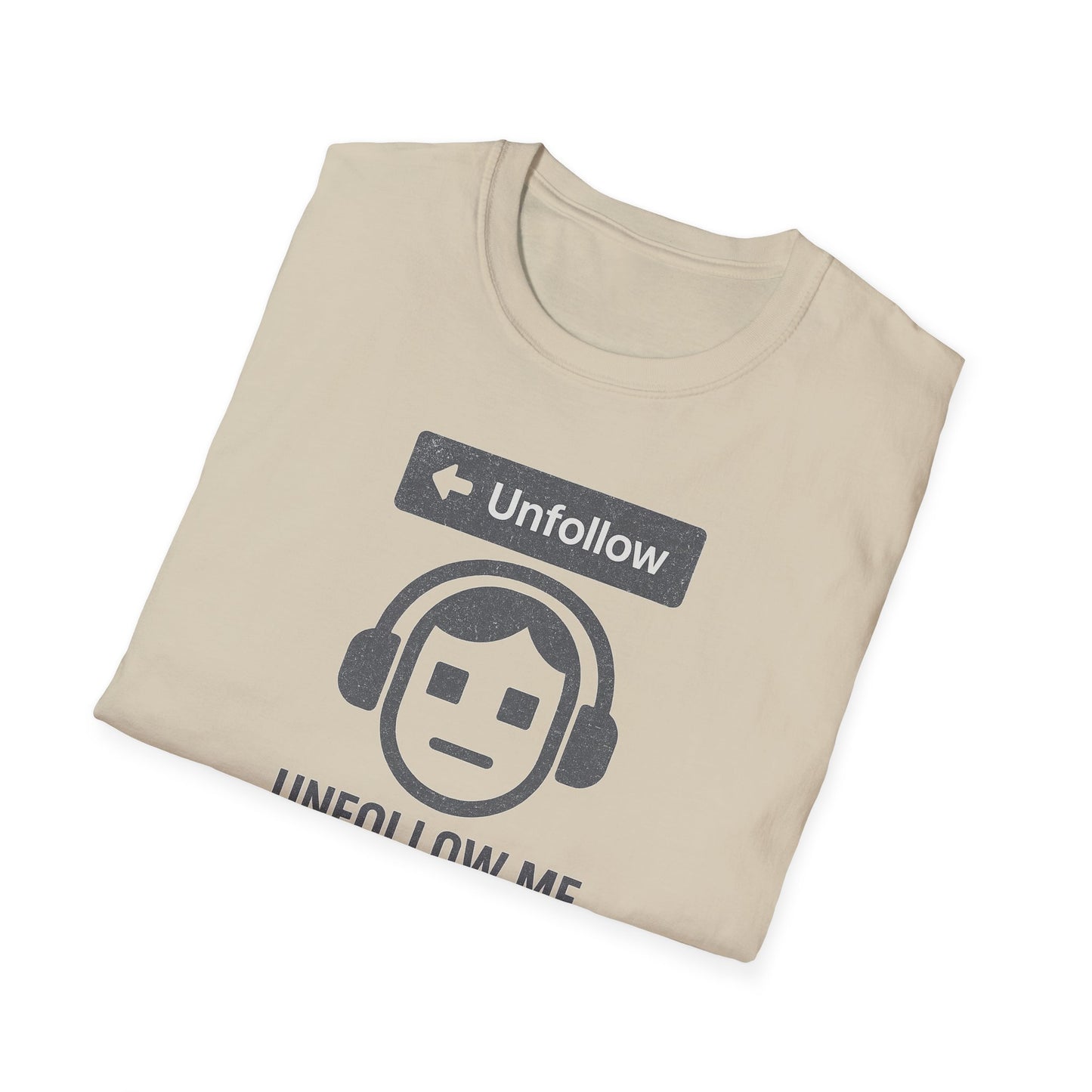 "Unfollow Me in Real Life" Casual Softstyle Tee for Him or Her