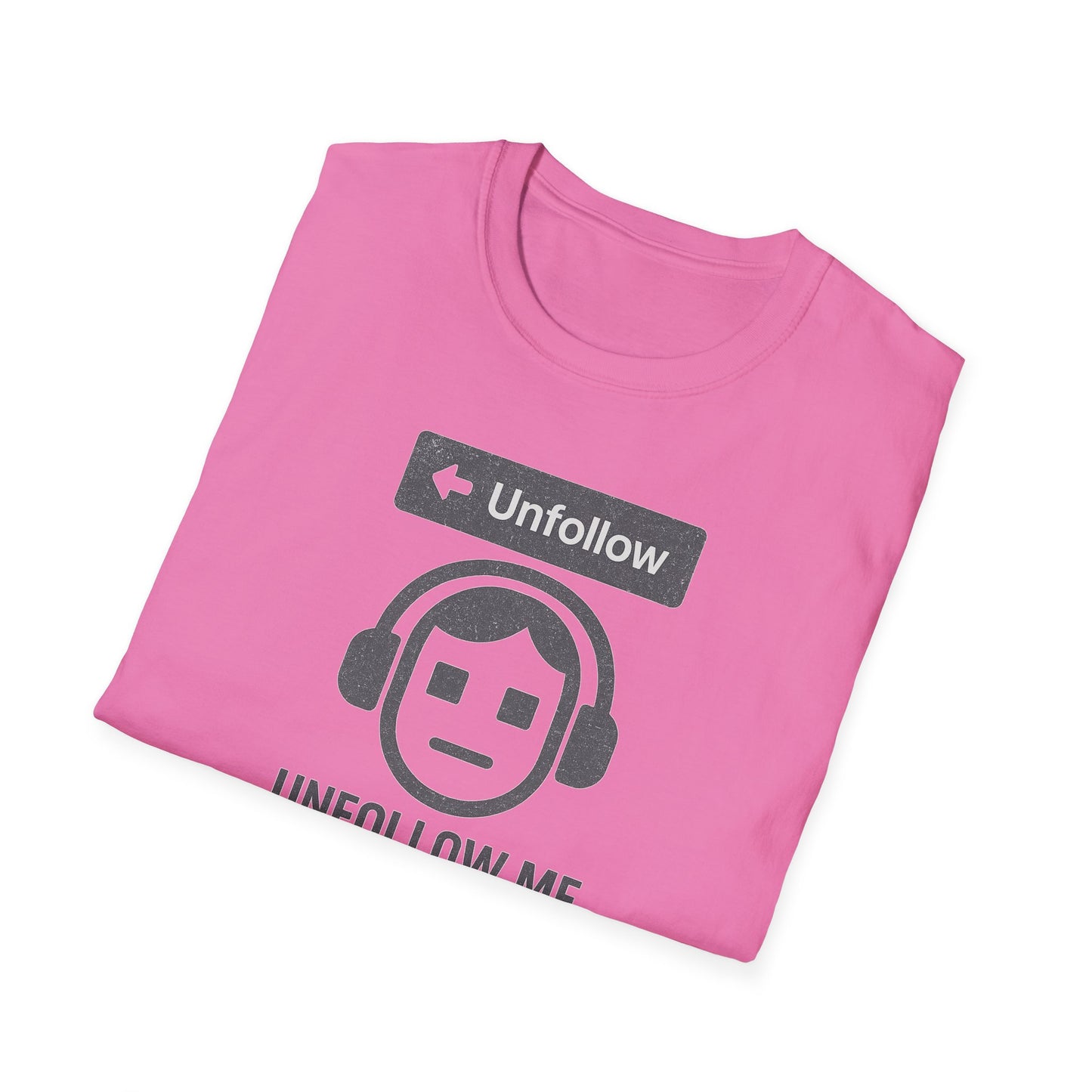 "Unfollow Me in Real Life" Casual Softstyle Tee for Him or Her