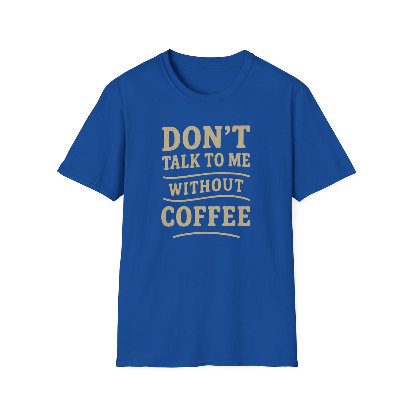 "Don't Talk to Me without Coffee" Funny Coffee Lover's Casual Tee-Shirt