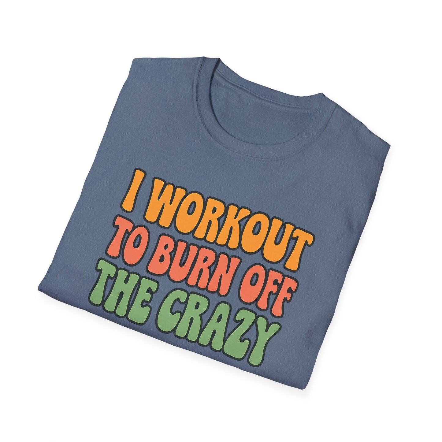 Grit Forge Athletics - "I Workout to Burn Off the Crazy" Workout T-Shirt for Gym Lovers