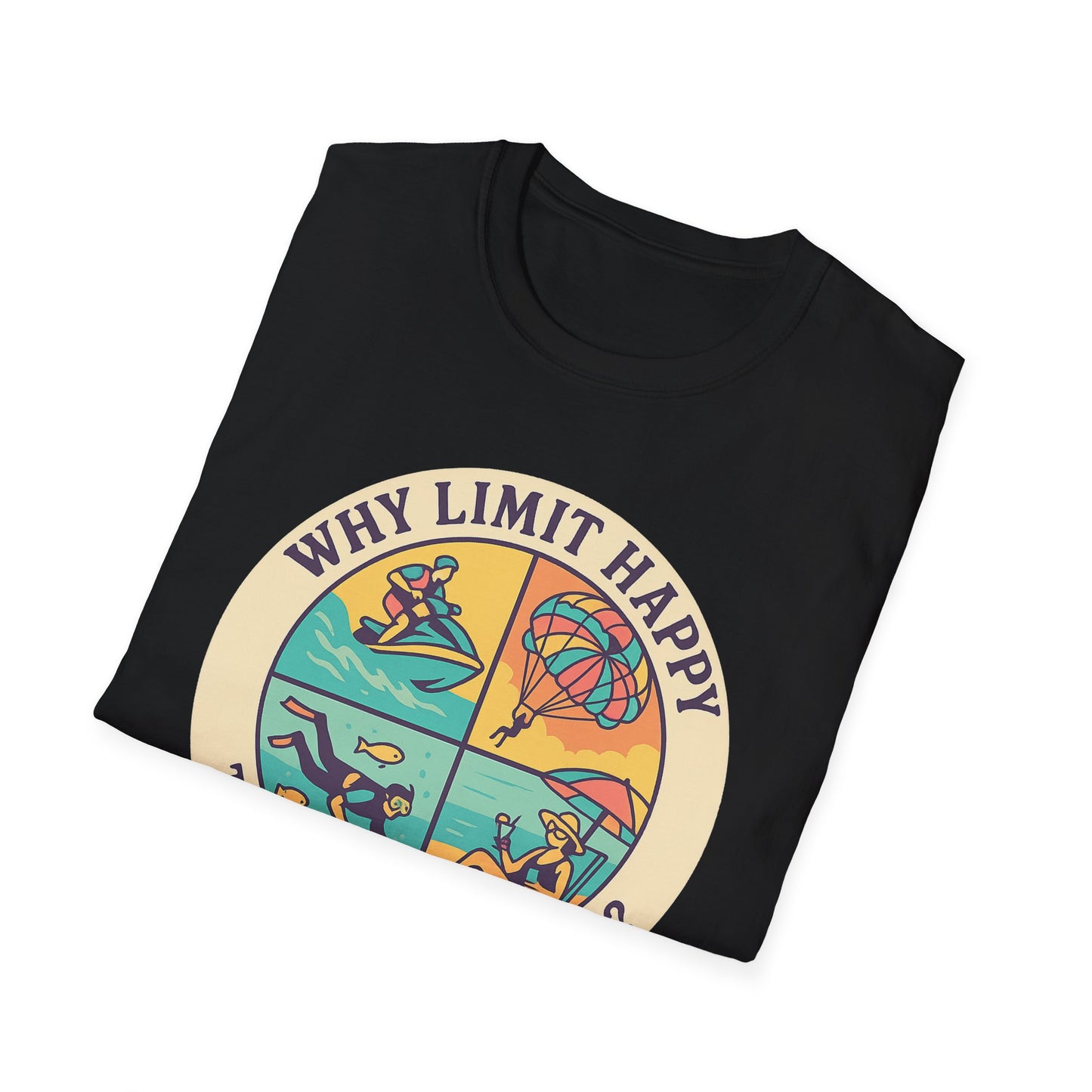 "Why Limit Happy to Just One Hour?" Summer Vibes Tee-Shirt for Him or Her