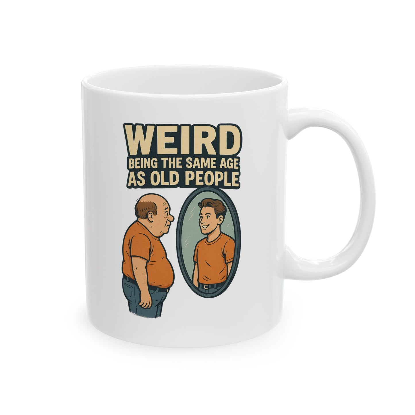 "Weird Being the Same Age as Old People", Quirky Ceramic Mug for Coffee Lovers, Humor Gift, Retro Style, Home & Office Decor, Funny Drinkware