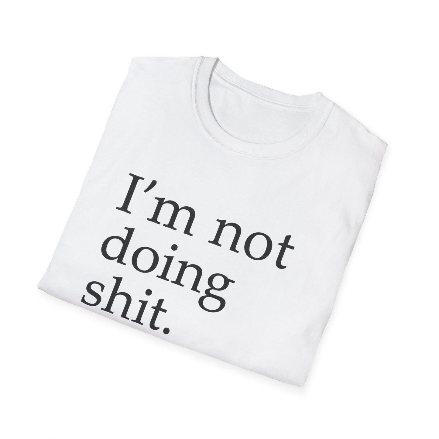 "I'm Not Doing Sht, Mission Accomplished" Humorous T-Shirt for Him or Her